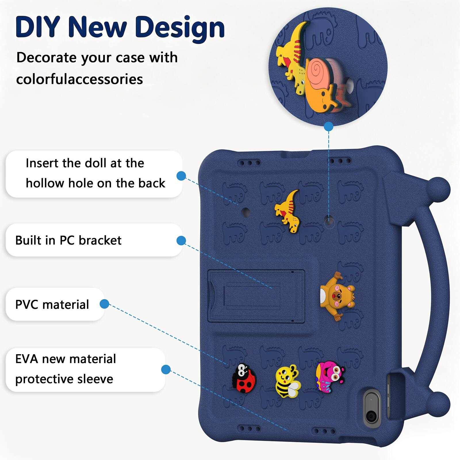 DIY New Design  
Decorate your case with colorful accessories  
Insert the doll at the hollow hole on the back  
Built in PC bracket  
PVC material  
EVA new material protective sleeve