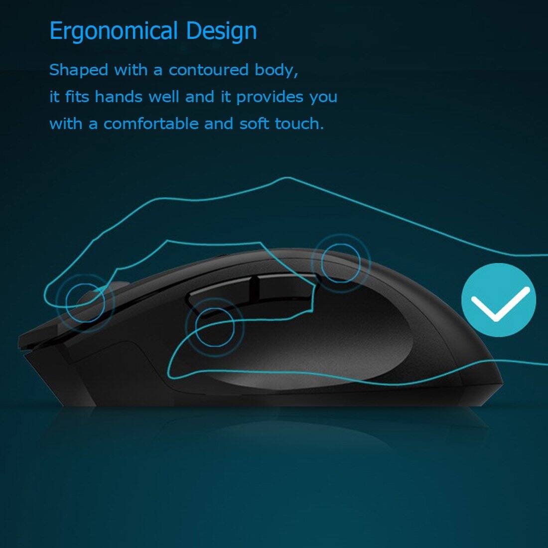 Ergonomical Design

Shaped with a contoured body, it fits hands well and it provides you with a comfortable and soft touch.