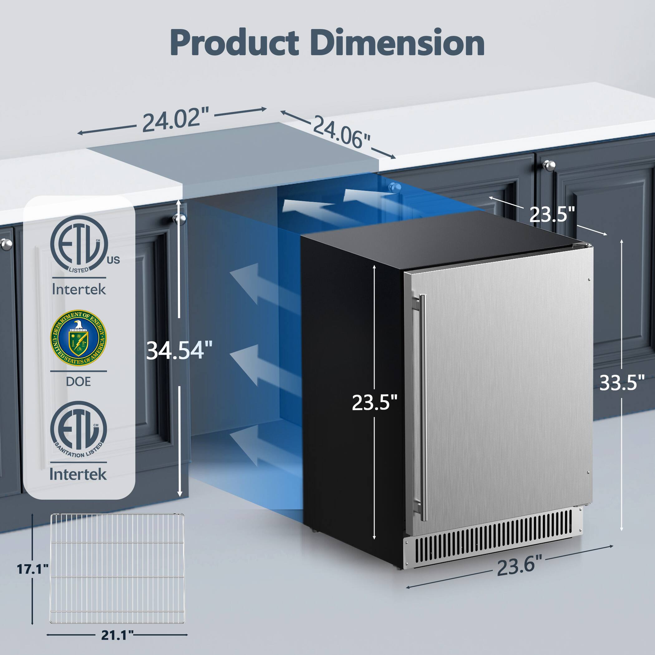 Product Dimension

- 24.02"
- 24.06"
- 34.54"
- 23.5"
- 33.5"
- 23.5"
- 23.6"
- 17.1"
- 21.1"

ETL Listed
Intertek
DOE
ETL Listed
Intertek