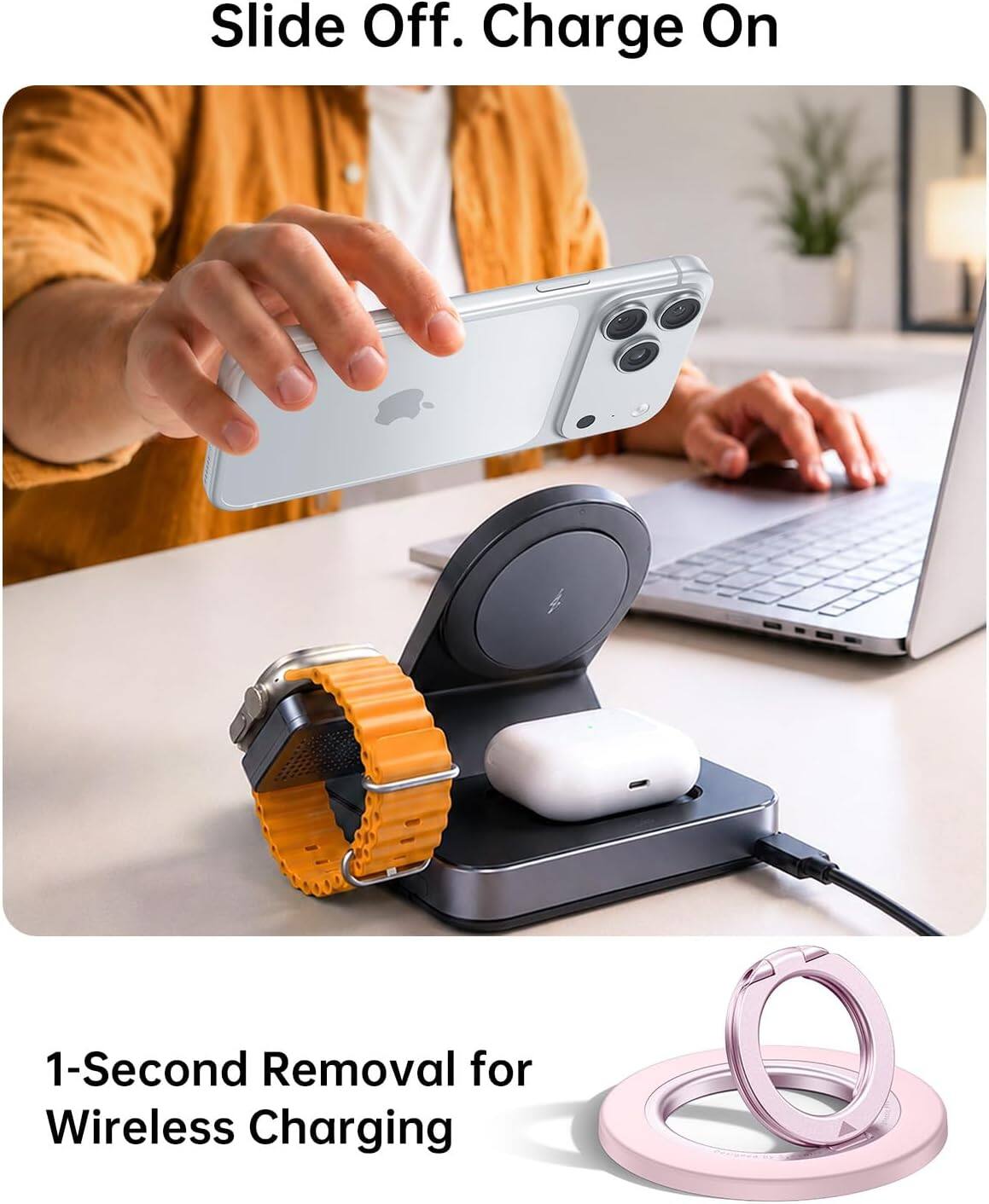 Slide Off. Charge On

1-Second Removal for Wireless Charging