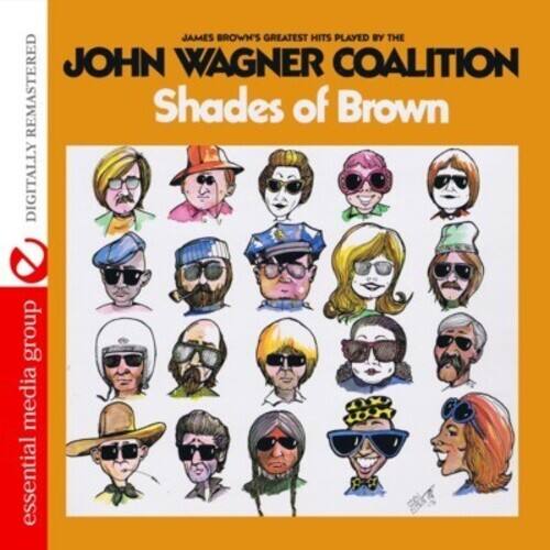 JOHN WAGNER COALITION  
Shades of Brown  

JAMES BROWN'S GREATEST HITS PLAYED BY THE JOHN WAGNER COALITION  
DIGITALLY REMASTERED  

essential media group