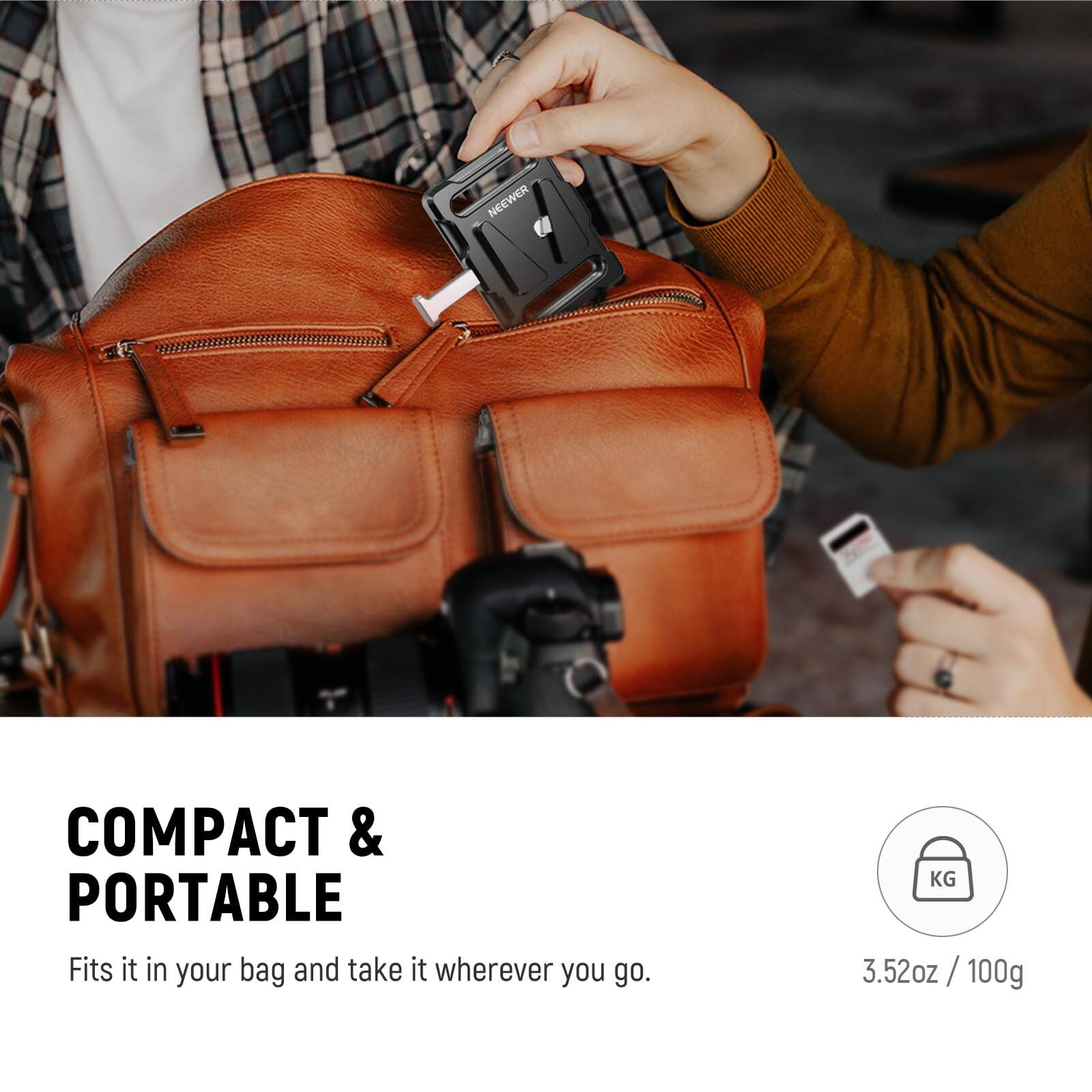 NEEWER COMPACT & PORTABLE  
Fits it in your bag and take it wherever you go.  
3.52oz / 100g