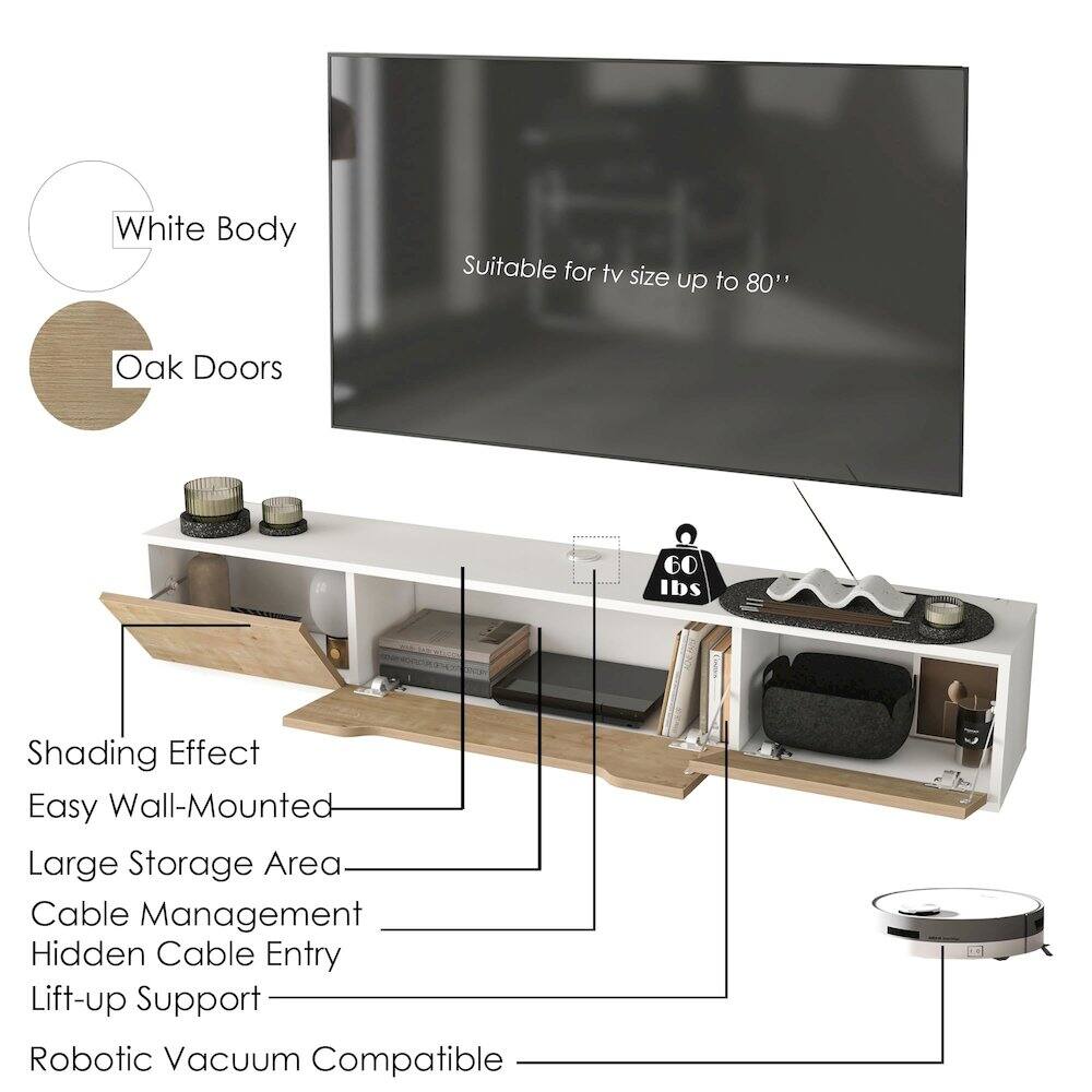 - White Body
- Oak Doors
- Suitable for TV size up to 80"
- 60 lbs
- Shading Effect
- Easy Wall-Mounted
- Large Storage Area
- Cable Management
- Hidden Cable Entry
- Lift-up Support
- Robotic Vacuum Compatible