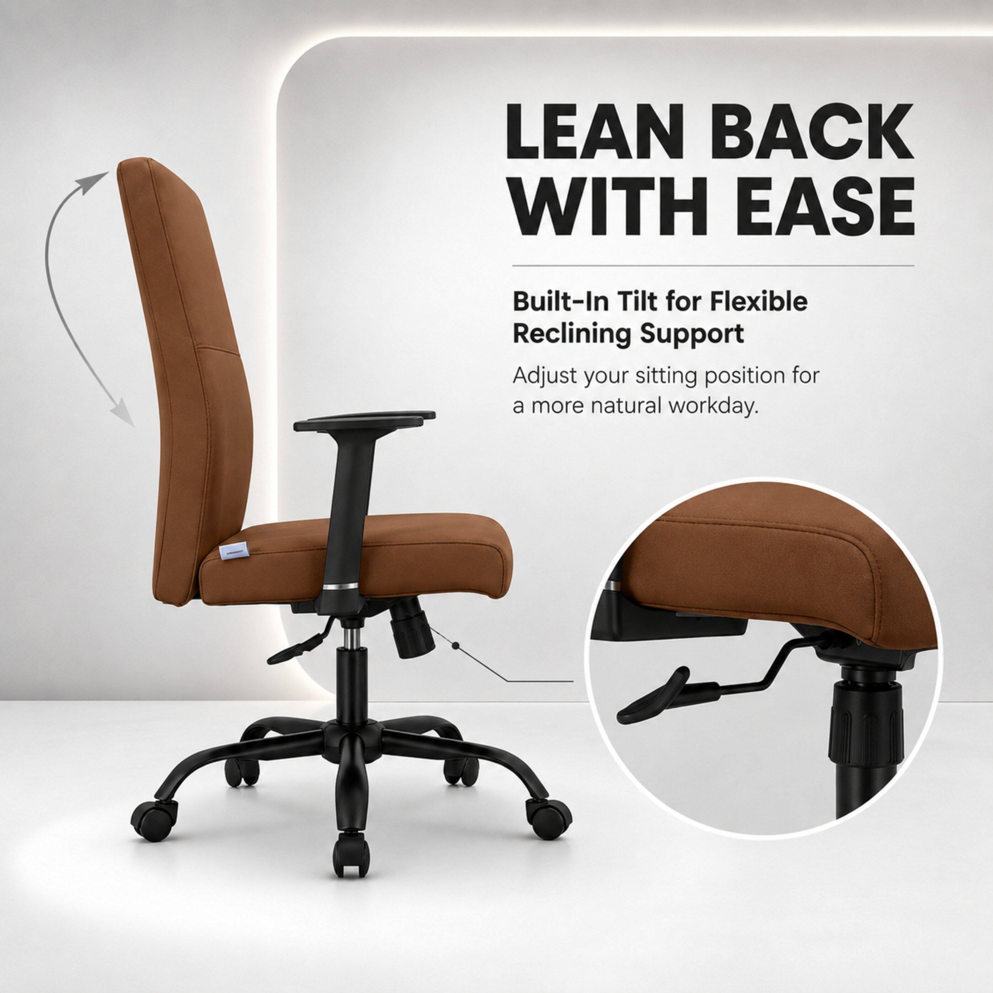 LEAN BACK WITH EASE

Built-In Tilt for Flexible Reclining Support

Adjust your sitting position for a more natural workday.