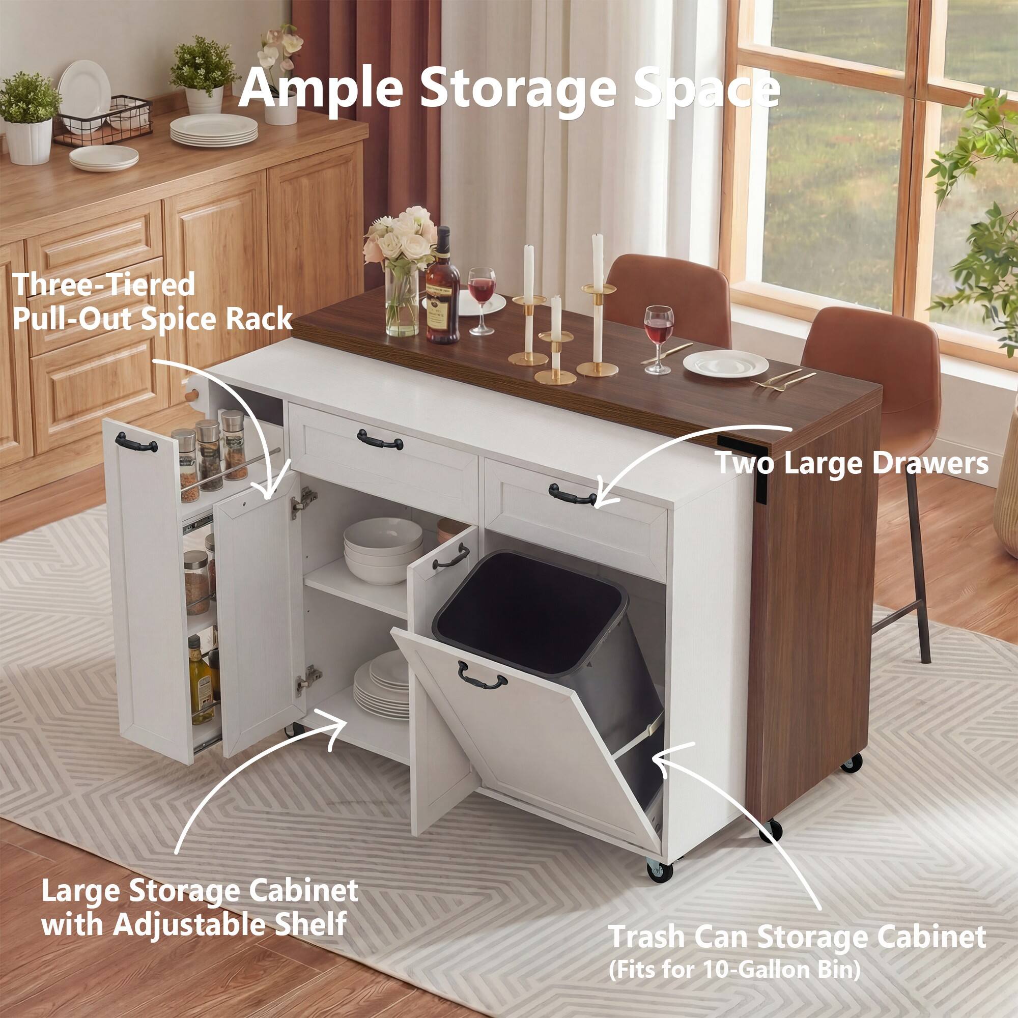 Ample Storage Space  
Three-Tiered Pull-Out Spice Rack  
Two Large Drawers  
Large Storage Cabinet with Adjustable Shelf  
Trash Can Storage Cabinet (Fits for 10-Gallon Bin)
