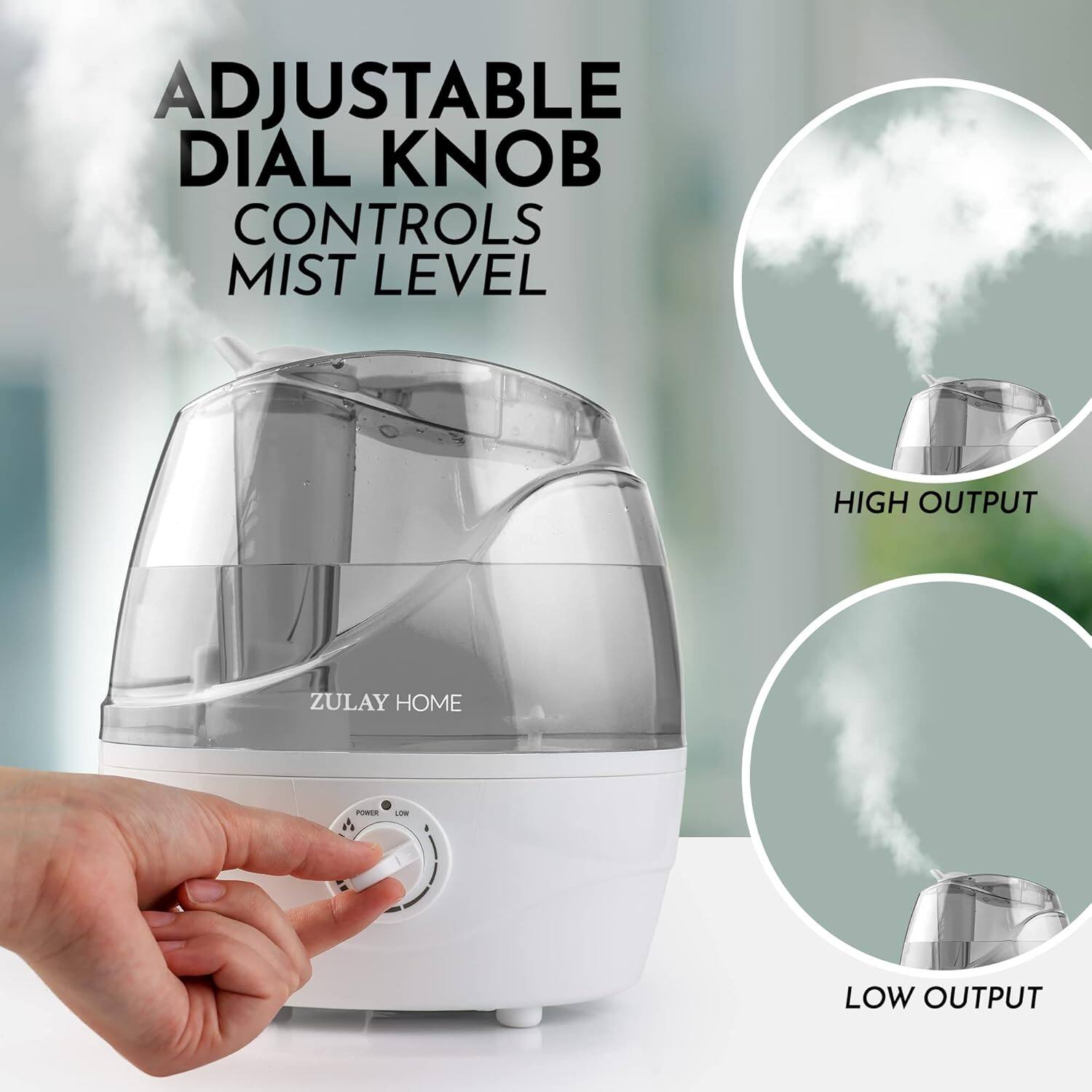 ADJUSTABLE DIAL KNOB CONTROLS MIST LEVEL. ZULAY HOME - HIGH OUTPUT, LOW OUTPUT.