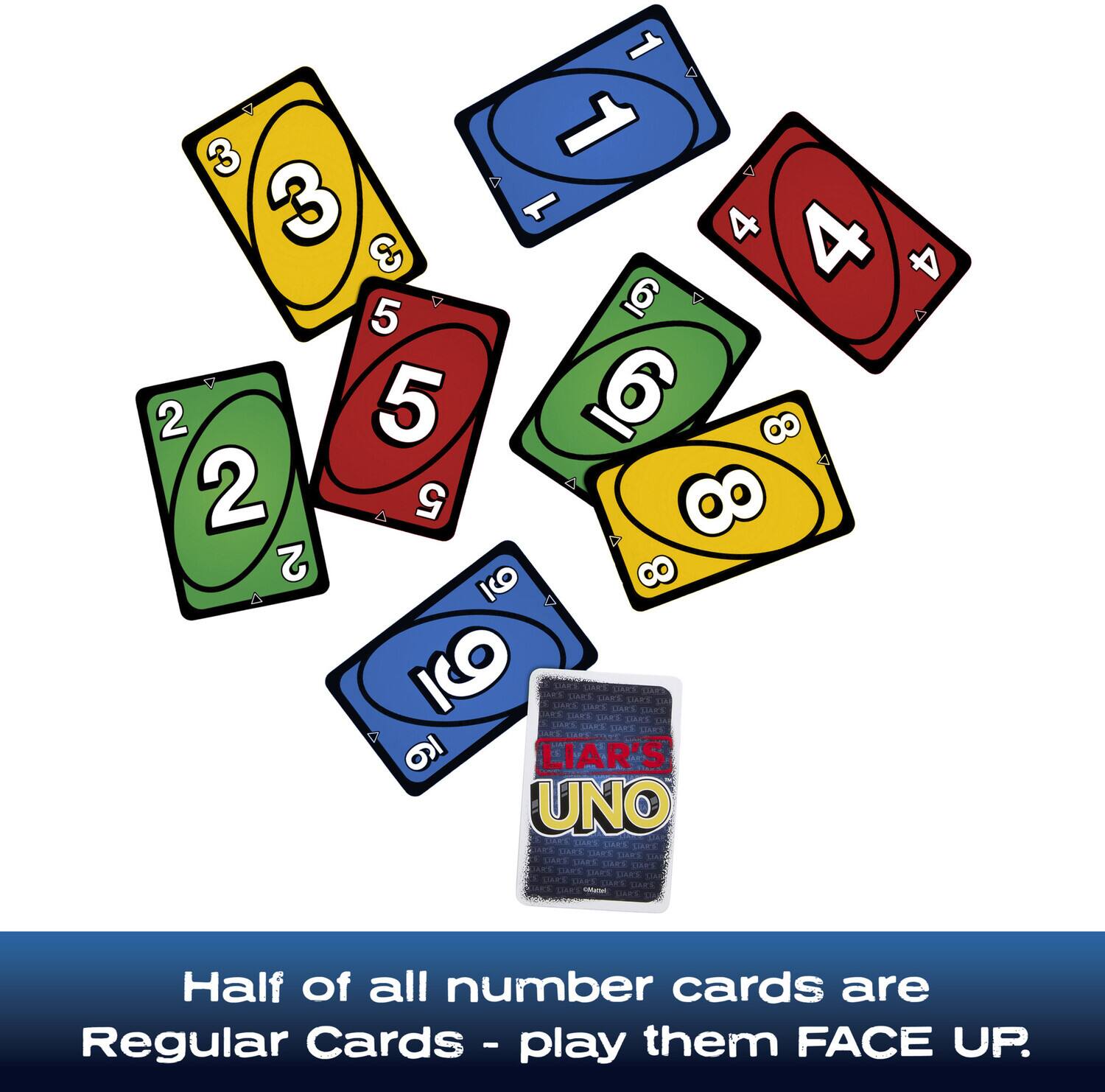 1 A + 3 1 A 3 3 1 4 4 4 5 6 7 2 5 6 2 5 8 2 8 A 4 6 LAES HAES DARE SIAR'E SIAE CAES DARE SIAES LARS SIAS SIARS 9 LIAR'S UNO

Half of all number cards are Regular Cards - play them FACE UP.