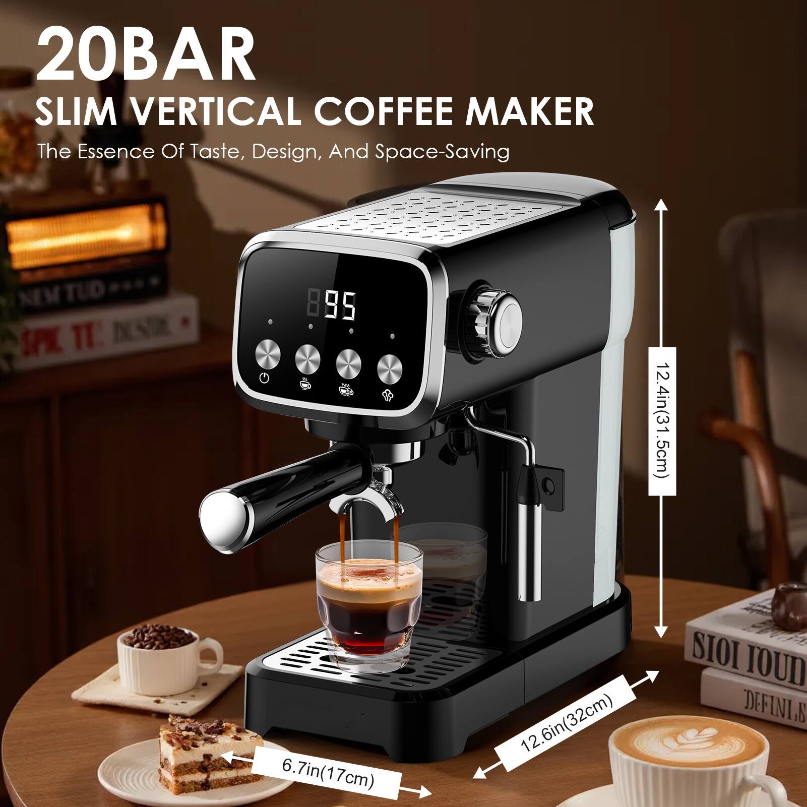 20BAR SLIM VERTICAL COFFEE MAKER  
The Essence Of Taste, Design, And Space-Saving  

- 12.4in (31.5cm)  
- 6.7in (17cm)  
- 12.6in (32cm)  
- 6.7in (17cm)  
- 12.4in (31.5cm)