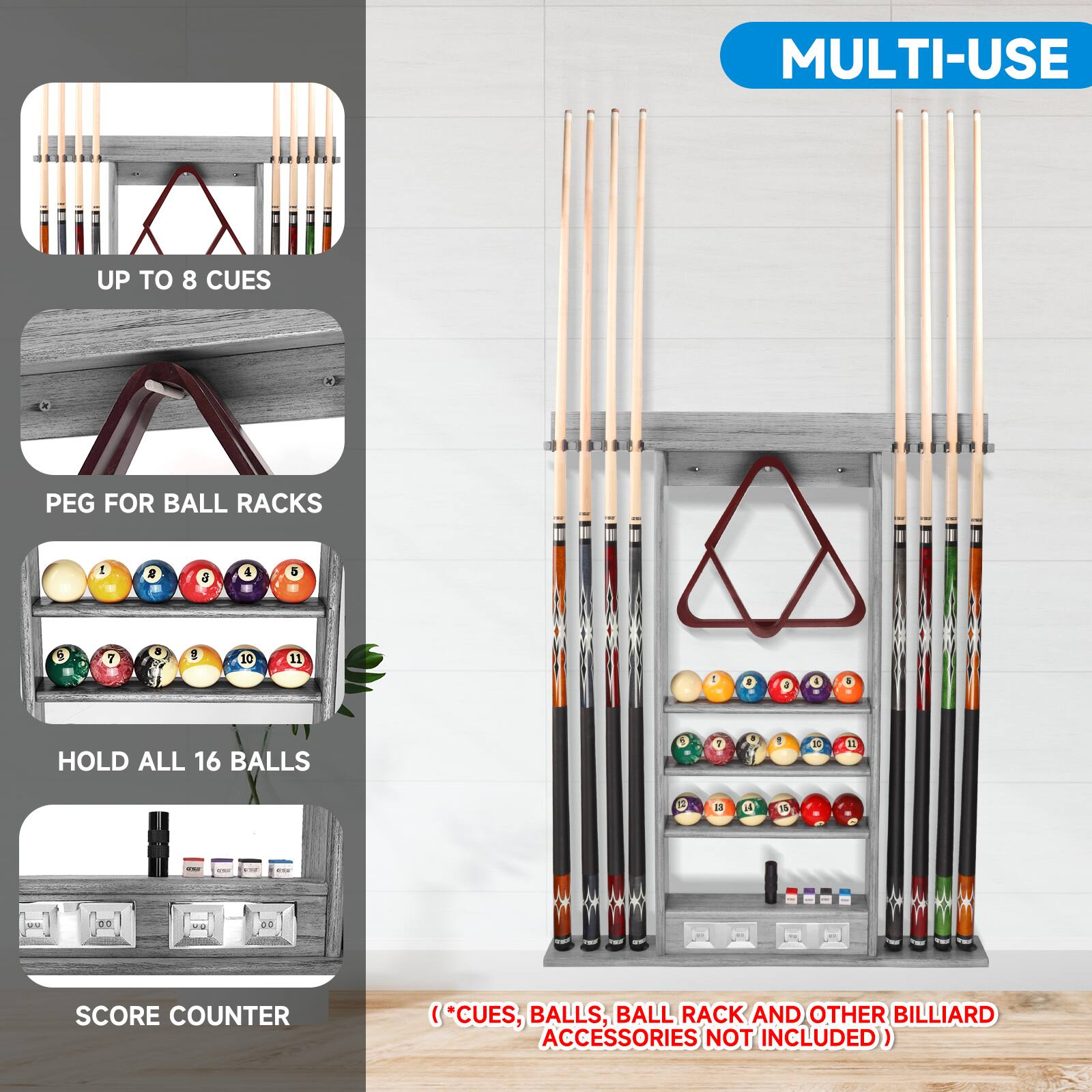 MULTI-USE
UP TO 8 CUES
PEG FOR BALL RACKS
HOLD ALL 16 BALLS
SCORE COUNTER
(*CUES, BALLS, BALL RACK AND OTHER BILLIARD ACCESSORIES NOT INCLUDED)