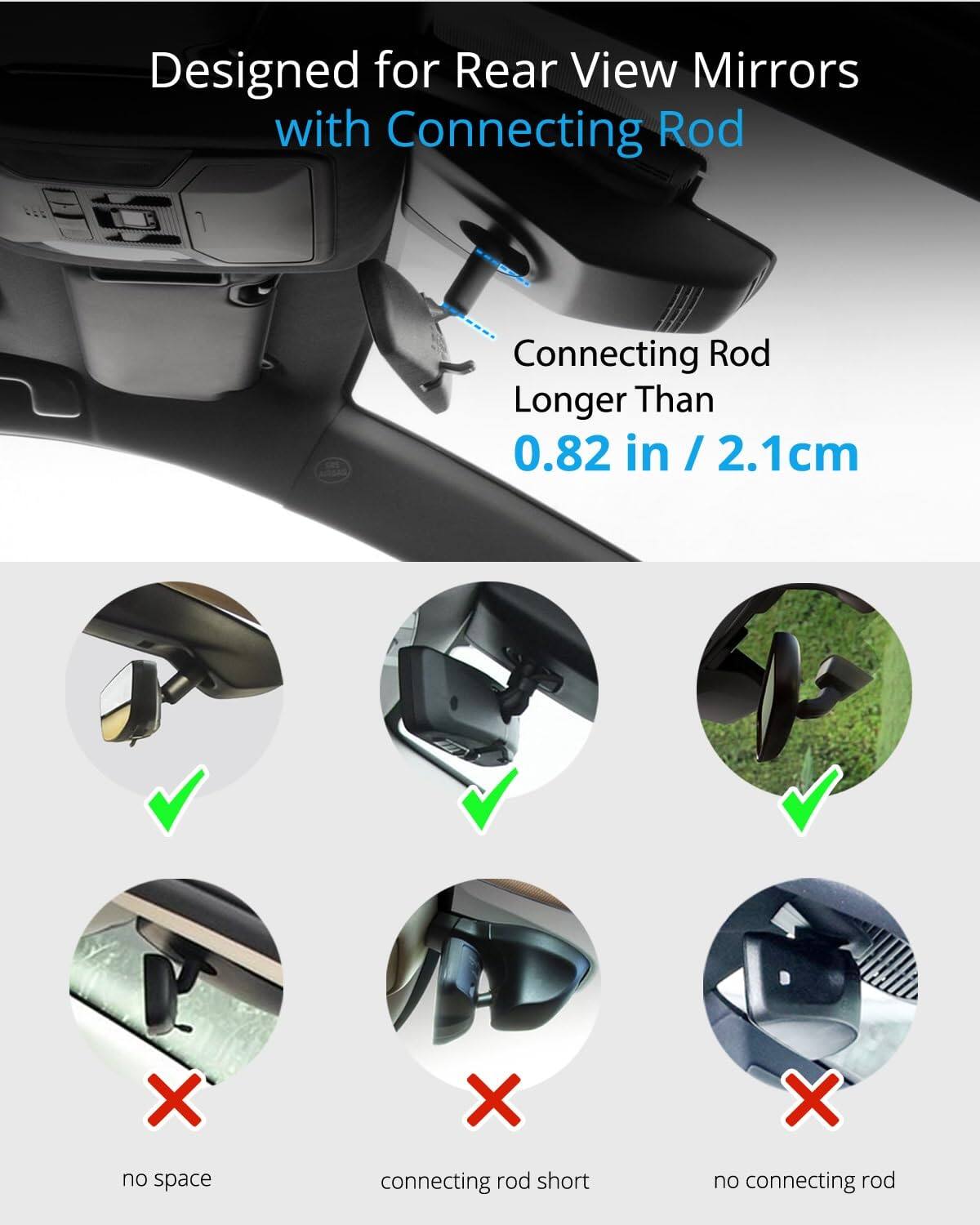 Designed for Rear View Mirrors with Connecting Rod

Connecting Rod Longer Than 0.82 in / 2.1cm

- no space
- connecting rod short
- no connecting rod