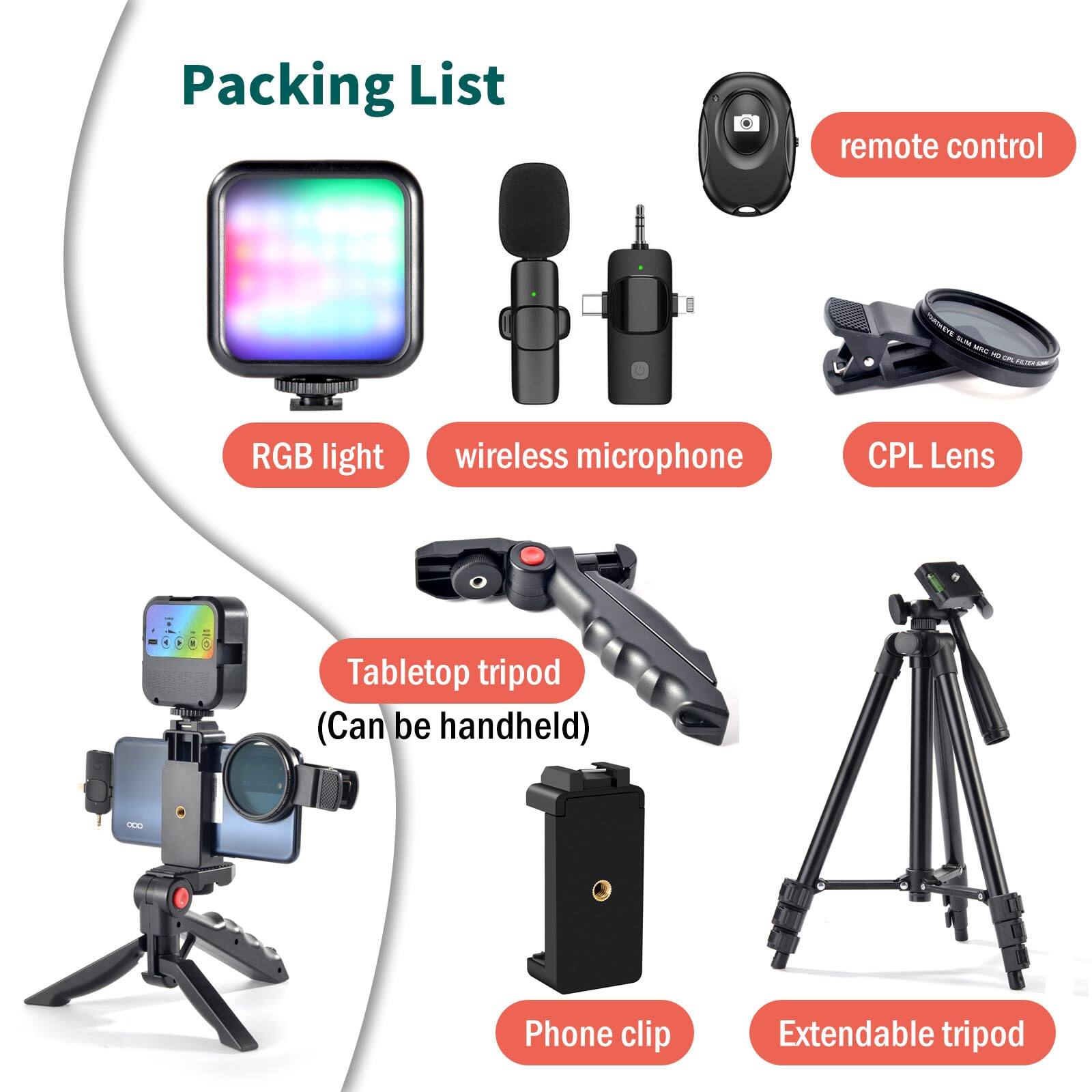 Packing List

- RGB light
- wireless microphone
- CPL Lens
- remote control
- Tablet tripod (Can be handheld)
- Phone clip
- Extendable tripod