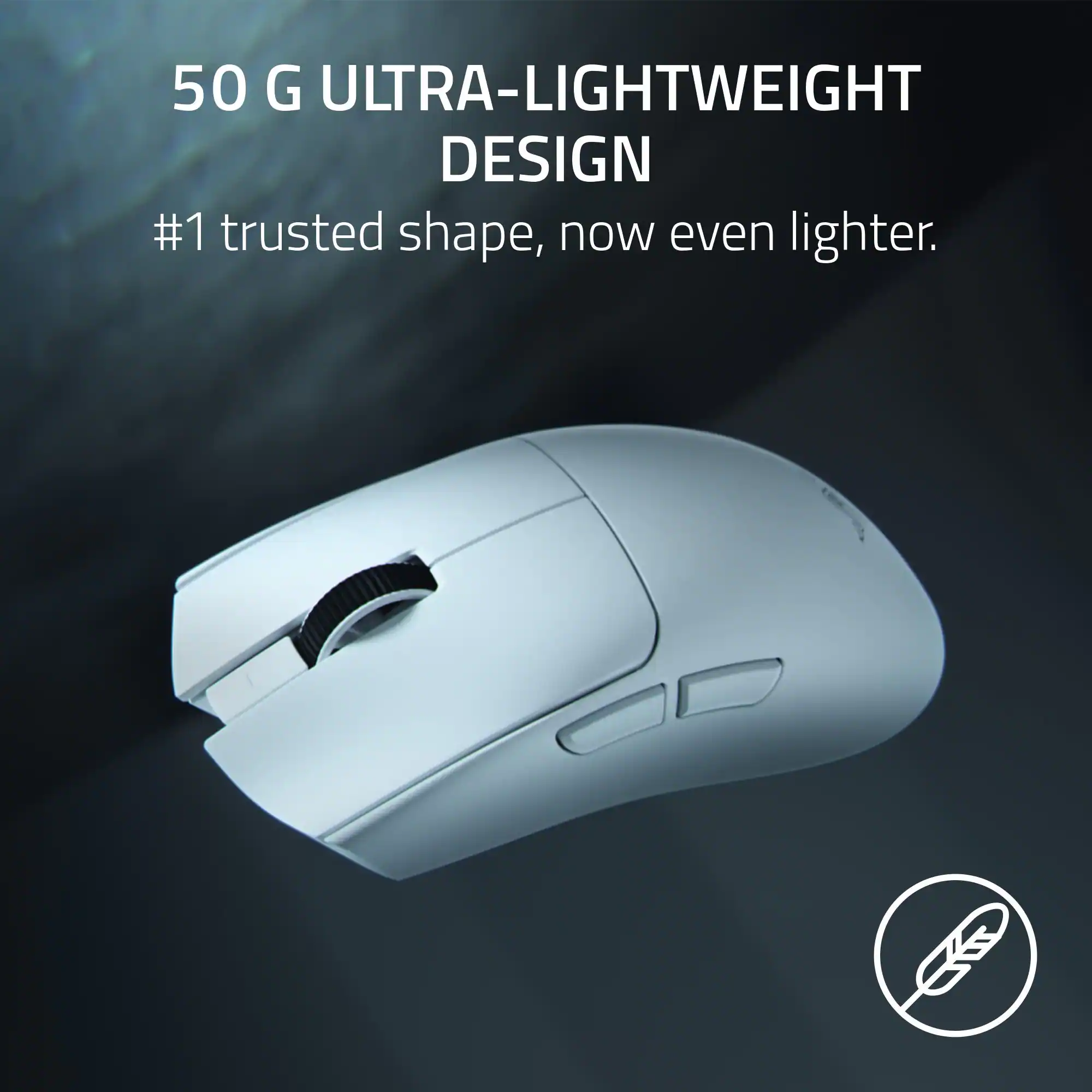 50 G ULTRA-LIGHTWEIGHT DESIGN  
#1 trusted shape, now even lighter.