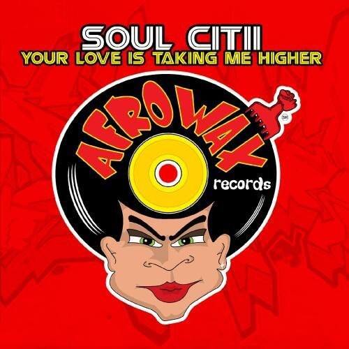 SOUL CITI  
YOUR LOVE IS TAKING ME HIGHER  
AERO WAY records