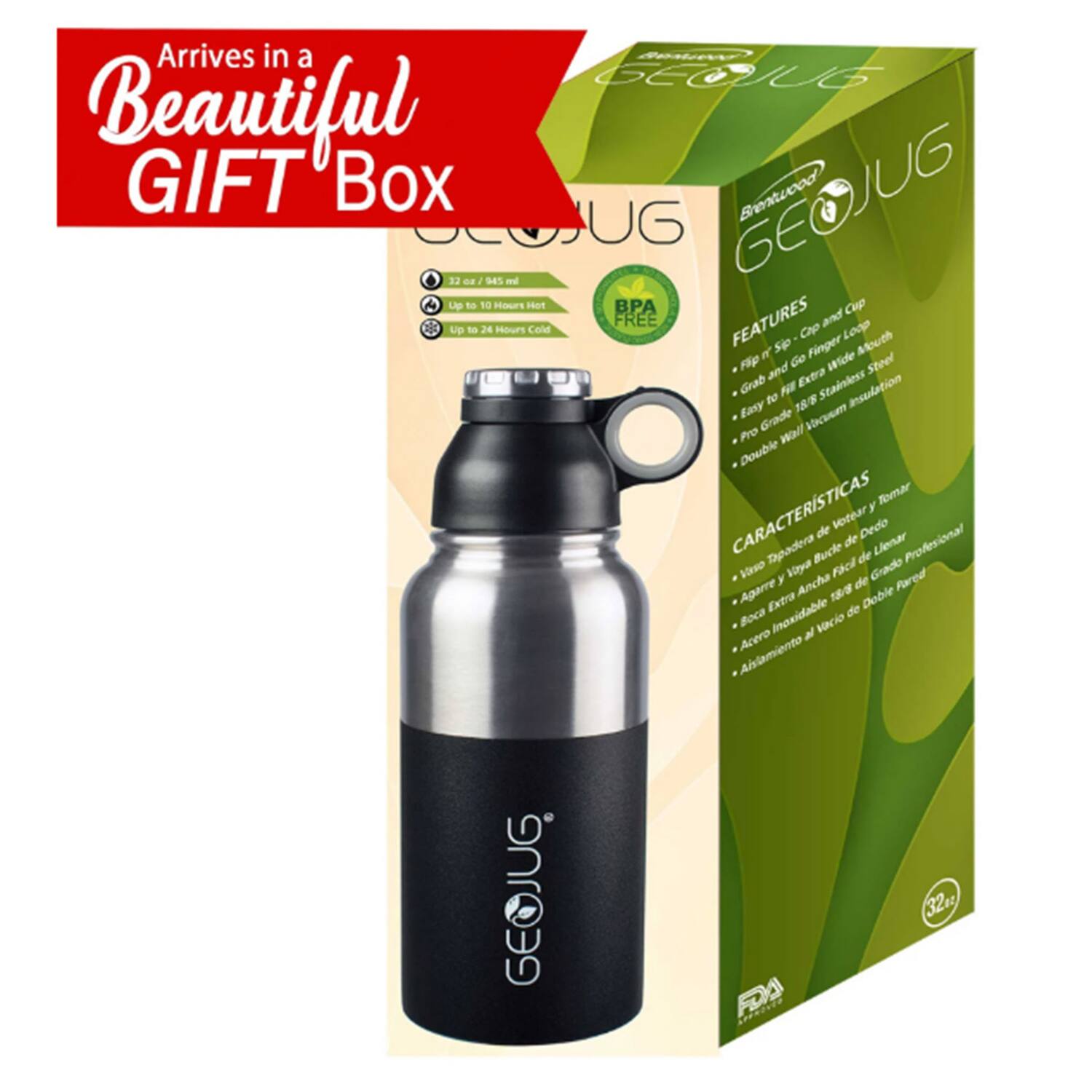 Arrives in a Beautiful GIFT Box

GEOJUG Brentwood UG 32 oz

FEATURES:
- Up to 10 Hours Hot
- Up to 24 Hours Cold
- BPA FREE
- Flip n' Spigot & Loop
- Grab and Go Extra Wide Mouth
- Easy to Fill
- 18/8 Grade Stainless Steel
- Double Wall Vacuum Insulation

CARACTERÍSTICAS:
- Vaso de 32 oz
- Up to 10 Horas Caliente
- Up to 24 Horas Frío
- BPA Libre
- Tapa con Grifo y Asa
- Boca Extra Ancha
- Acero Inoxidable de Grado Profesional
- Aislamiento de Doble Pared