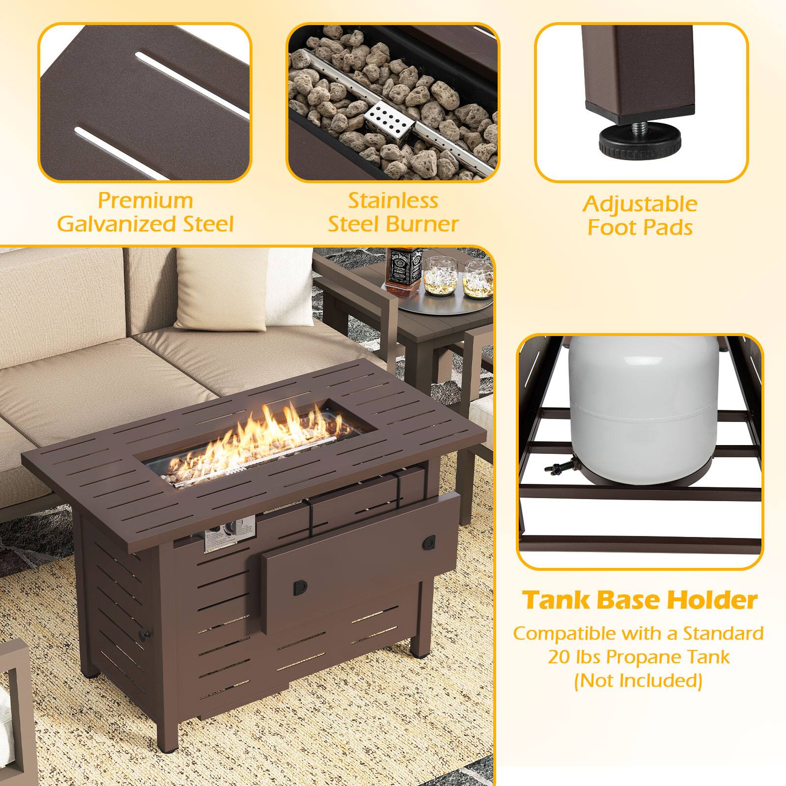 Premium Galvanized Steel  
Stainless Steel Burner  
Adjustable Foot Pads  
Tank Base Holder  
Compatible with a Standard 20 lbs Propane Tank (Not Included)