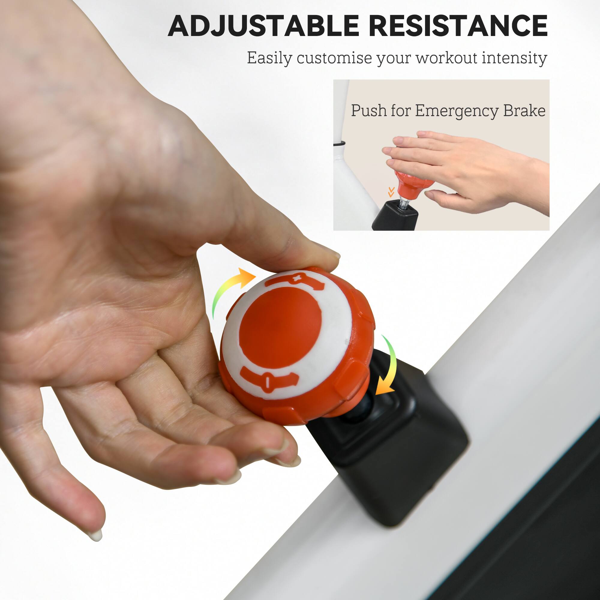 ADJUSTABLE RESISTANCE  
Easily customise your workout intensity  

Push for Emergency Brake