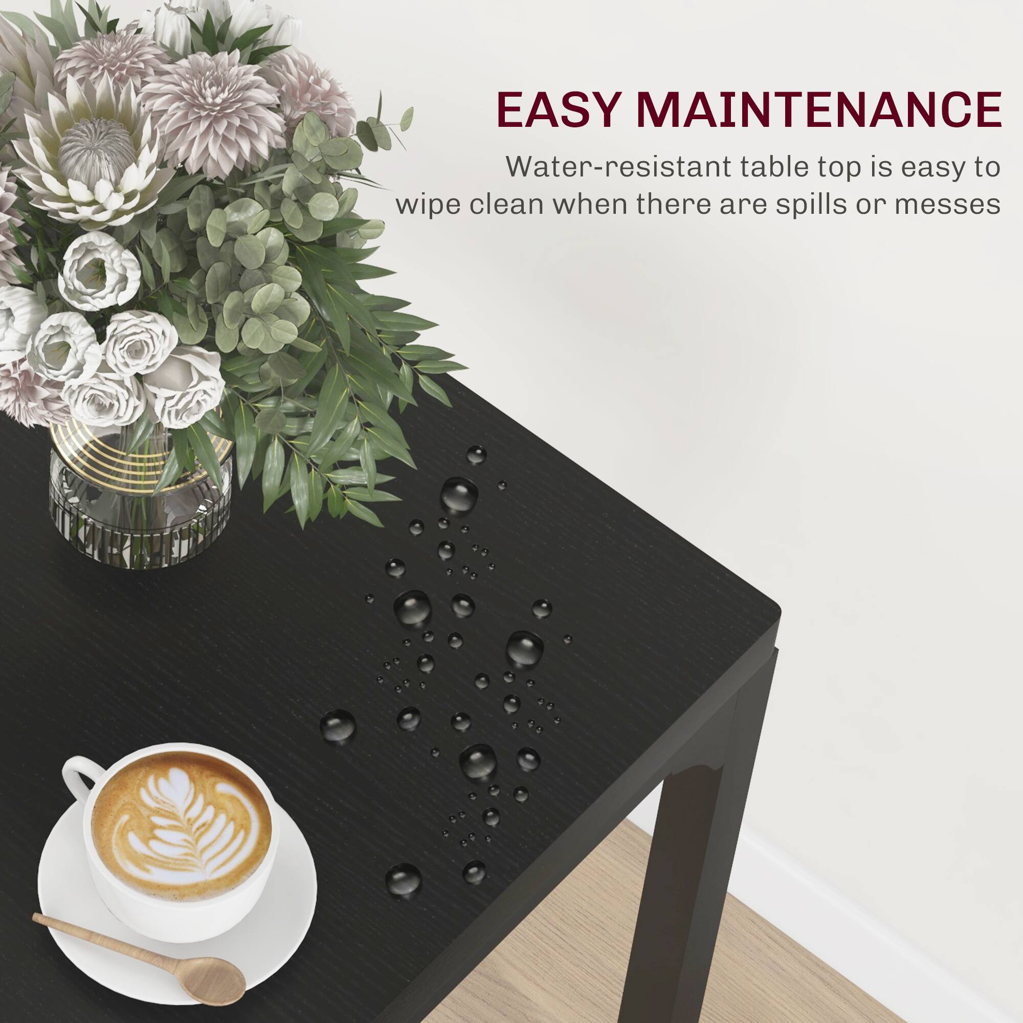 EASY MAINTENANCE
Water-resistant table top is easy to wipe clean when there are spills or messes