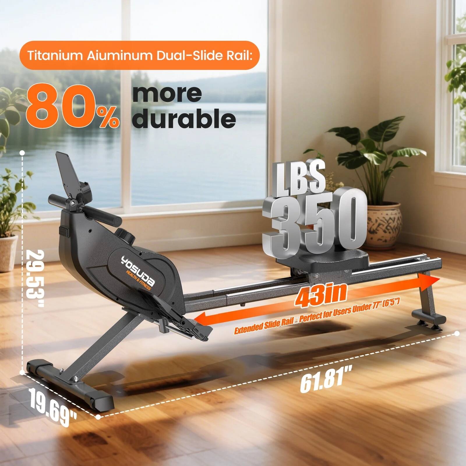 Titanium Aluminum Dual-Slide Rail:  
80% more durable  
LBS 350  
29.53"  
43in  
19.69"  
61.81"  
Extended Slide Rail - Perfect for Users Under 6'5"