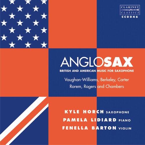 CLARINET CLASSICS  
CC0046  

ANGLOSAX  
BRITISH AND AMERICAN MUSIC FOR SAXOPHONE  
Vaughan-Williams, Berkeley, Carter, Rorem, Rogers and Chambers  

KYLE HORCH SAXOPHONE  
PAMELA LIDIARD PIANO  
FENELLA BARTON VIOLIN