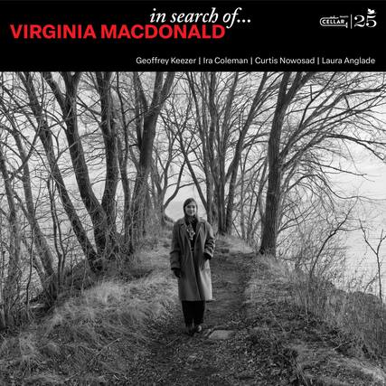 in search of...
VIRGINIA MACDONALD
- asie CELLAR 25
Geoffrey Keezer | Ira Coleman | Curtis Nowosad | Laura Anglade