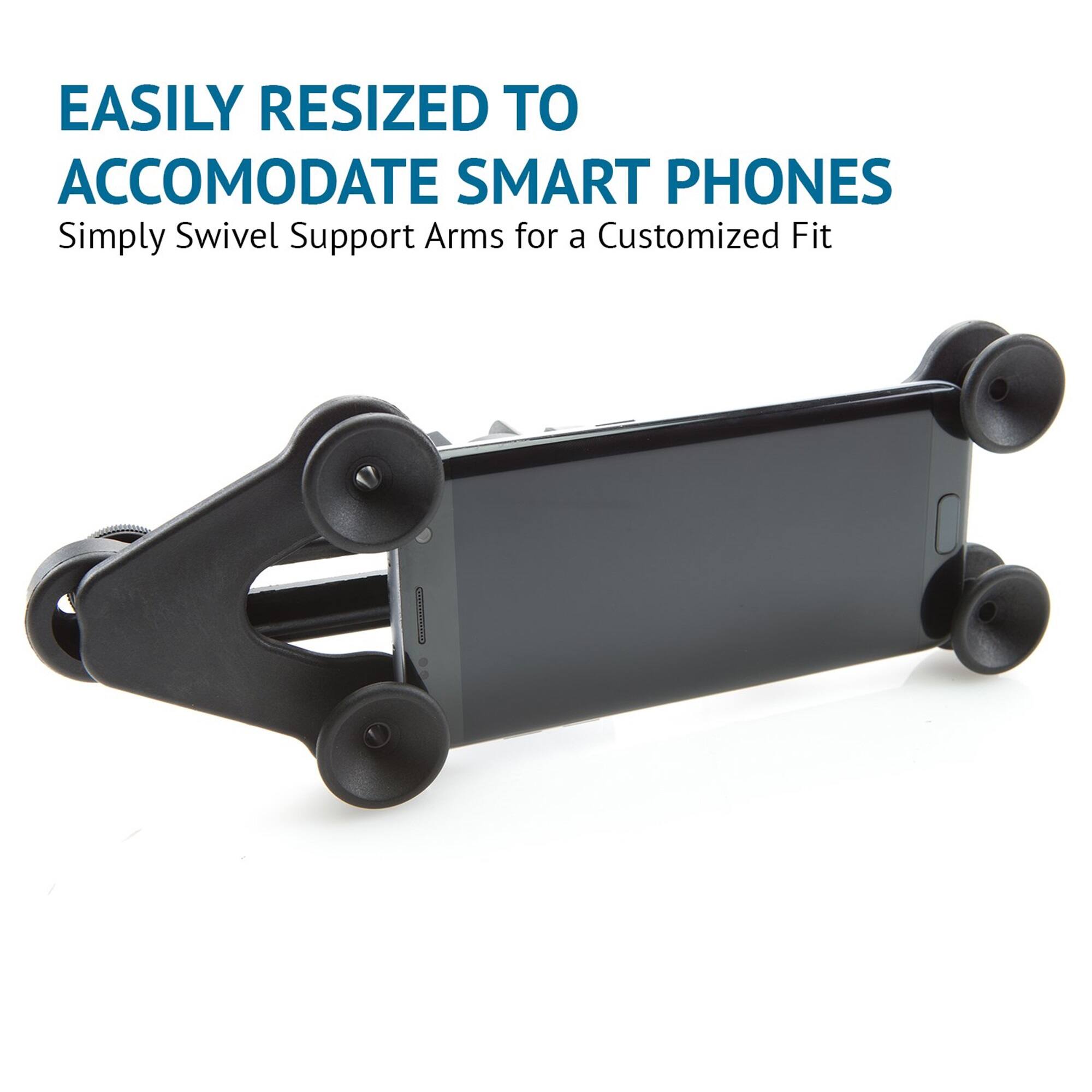 EASILY RESIZED TO ACCOMODATE SMART PHONES
Simply Swivel Support Arms for a Customized Fit