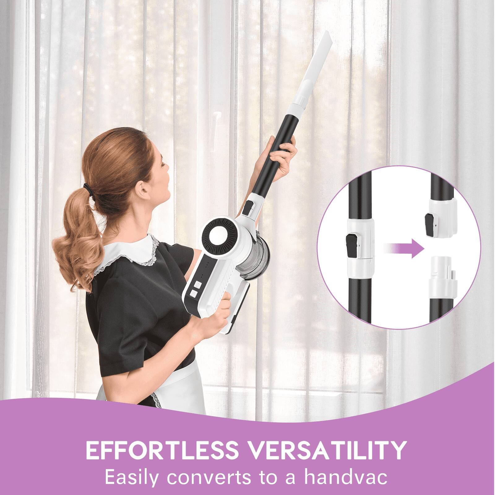 EFFORTLESS VERSATILITY  
Easily converts to a handvac