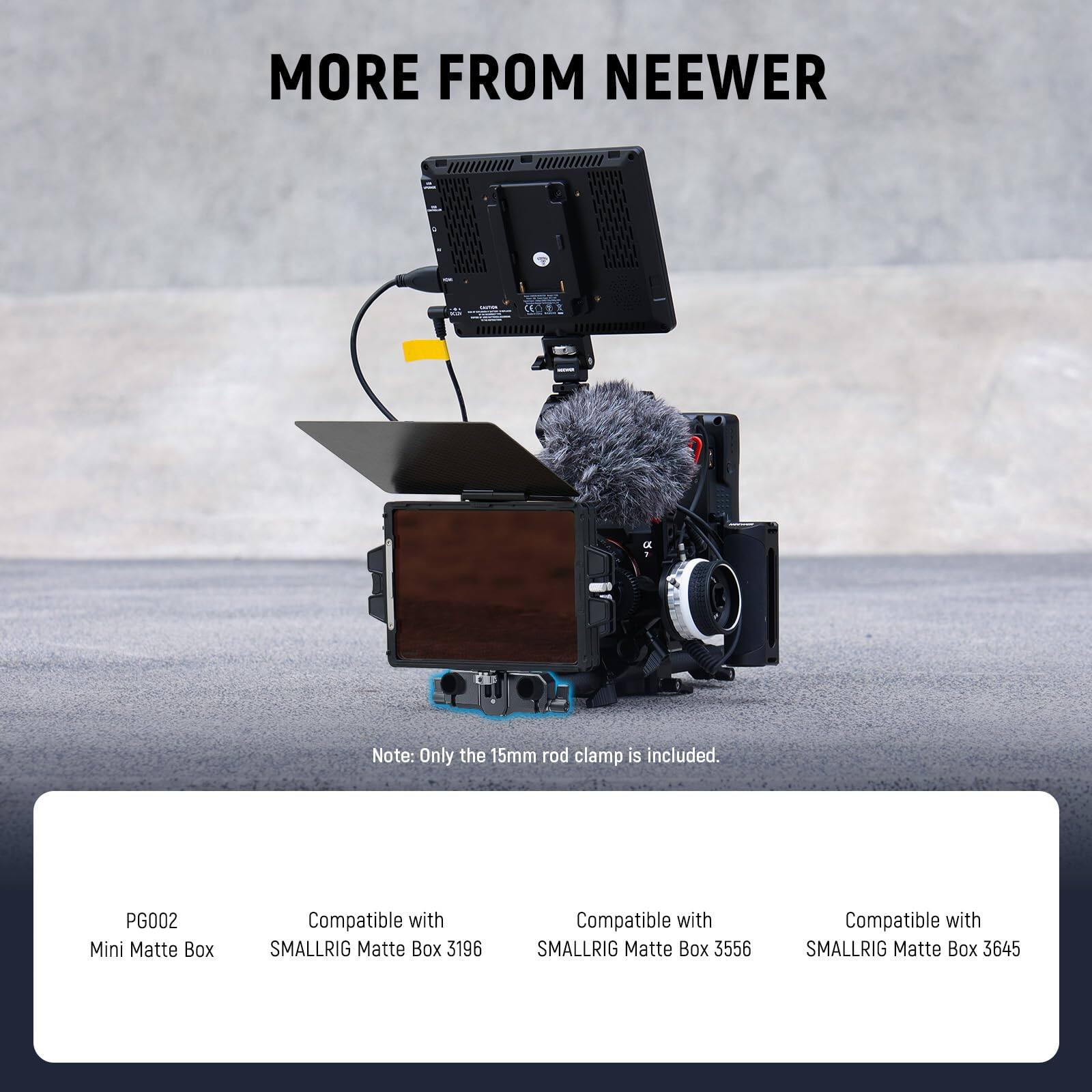MORE FROM NEEWER

Note: Only the 15mm rod clamp is included.

PG002 Mini Matte Box

Compatible with SMALLRIG Matte Box 3196  
Compatible with SMALLRIG Matte Box 3556  
Compatible with SMALLRIG Matte Box 3645