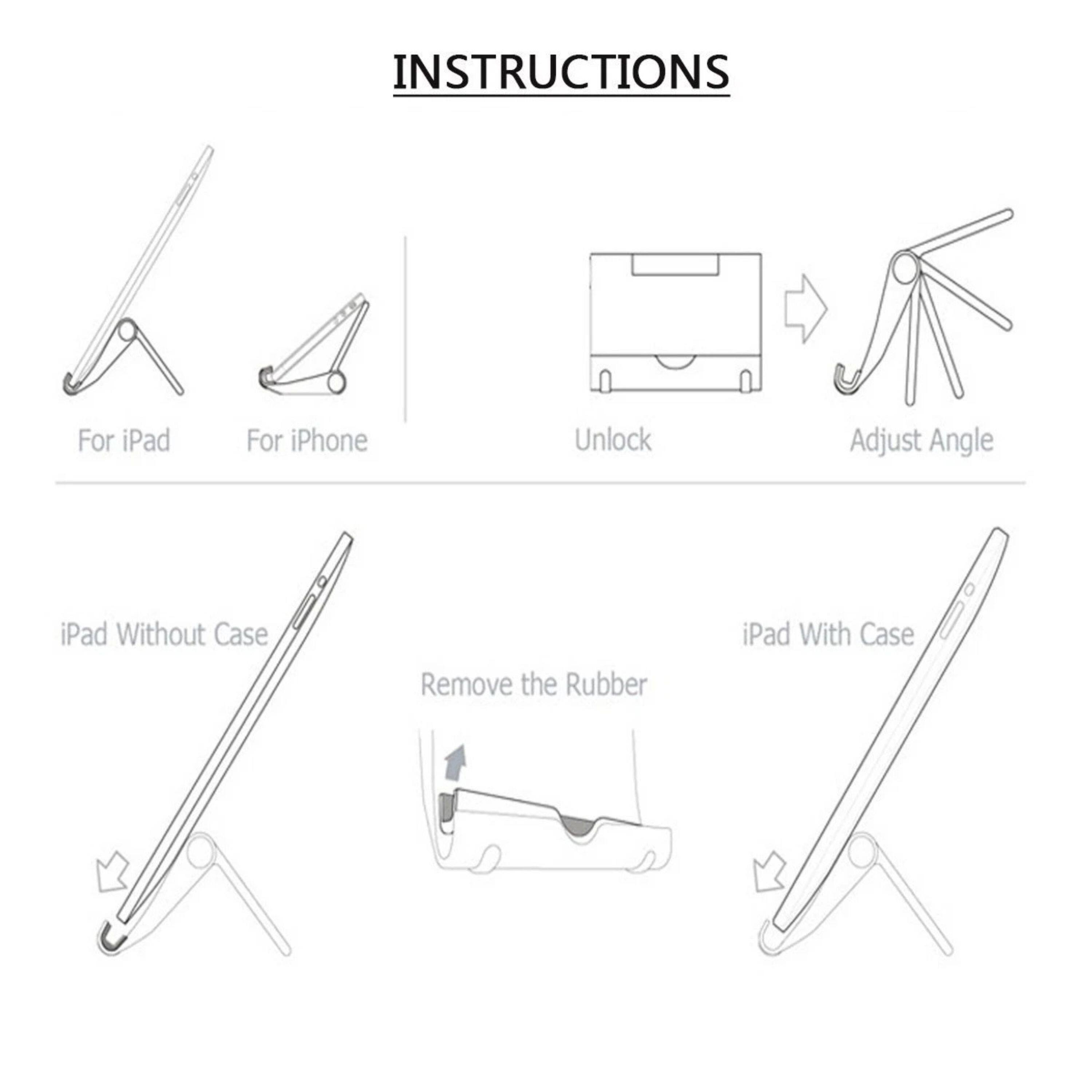 INSTRUCTIONS

For iPad
For iPhone
Unlock
Adjust Angle
iPad Without Case
Remove the Rubber
iPad With Case