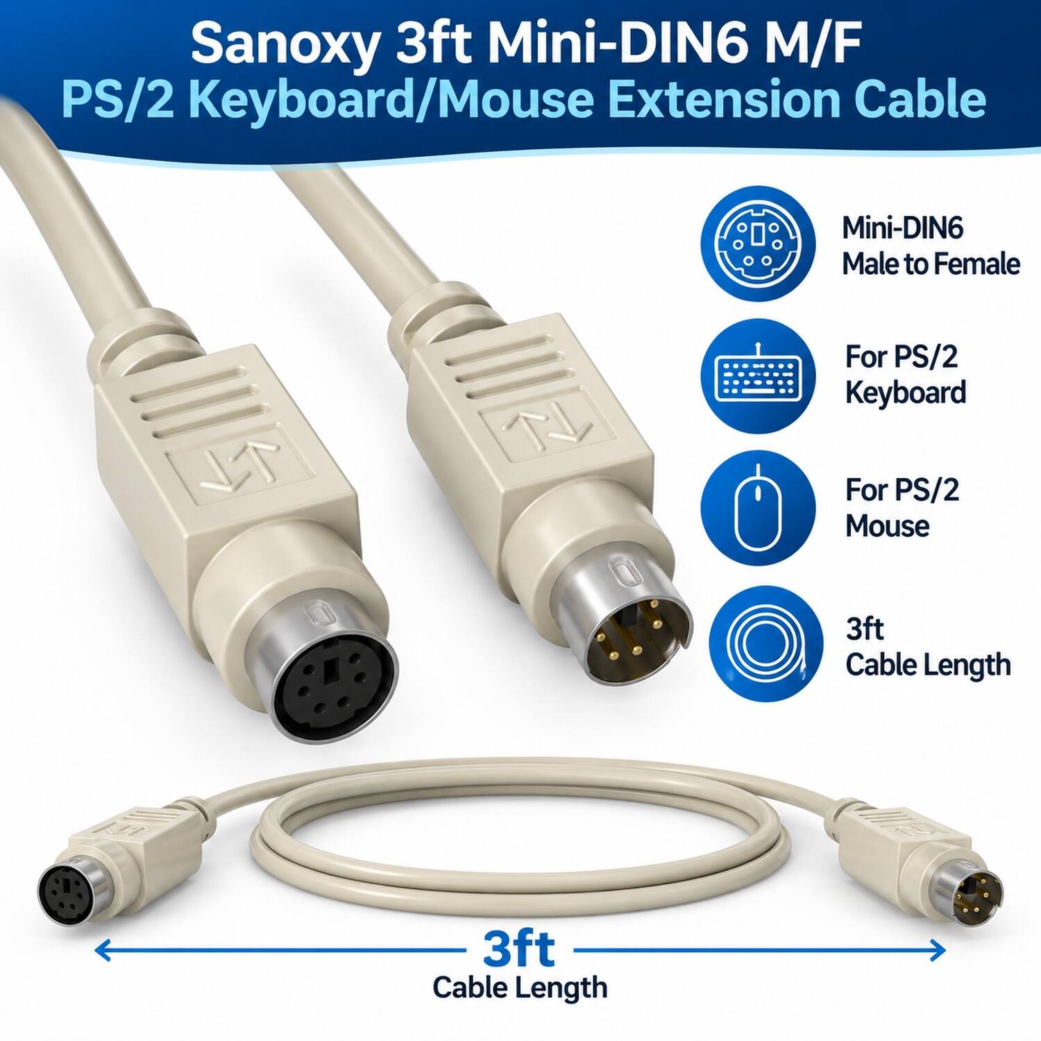 Sanoxy 3ft Mini-DIN6 M/F PS/2 Keyboard/Mouse Extension Cable

Mini-DIN6 Male to Female

For PS/2 Keyboard
For PS/2 Mouse

3ft Cable Length