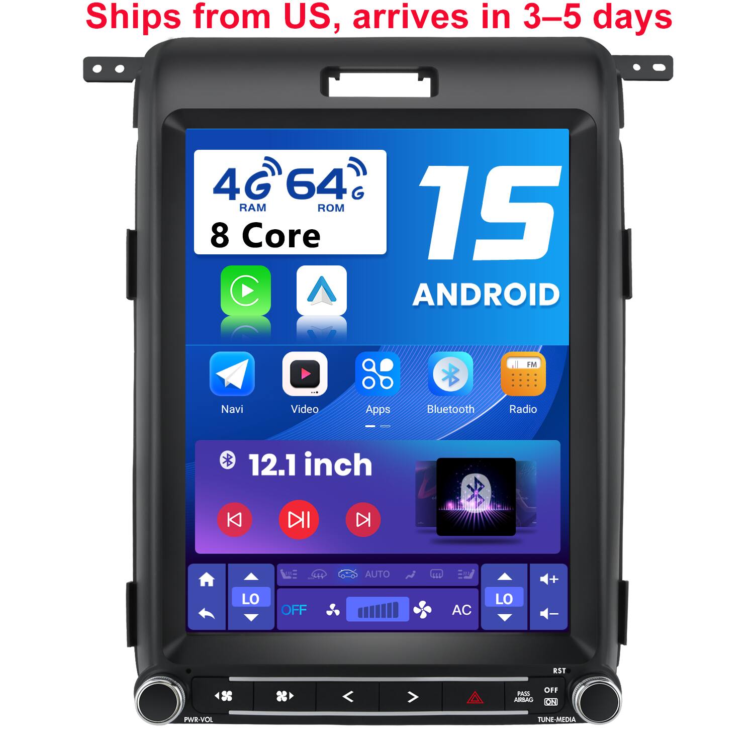 Ships from US, arrives in 3-5 days

4G 64 RAM ROM 8 Core

15 ANDROID

FM
Navi
Video
Apps
Bluetooth
Radio

12.1 inch

KI
DII
DI
LO
OFF
AUTO
AC
LO
+
RST
PASS URBAG
OFF ON
PWR-VOL
TUNE-MEDIA