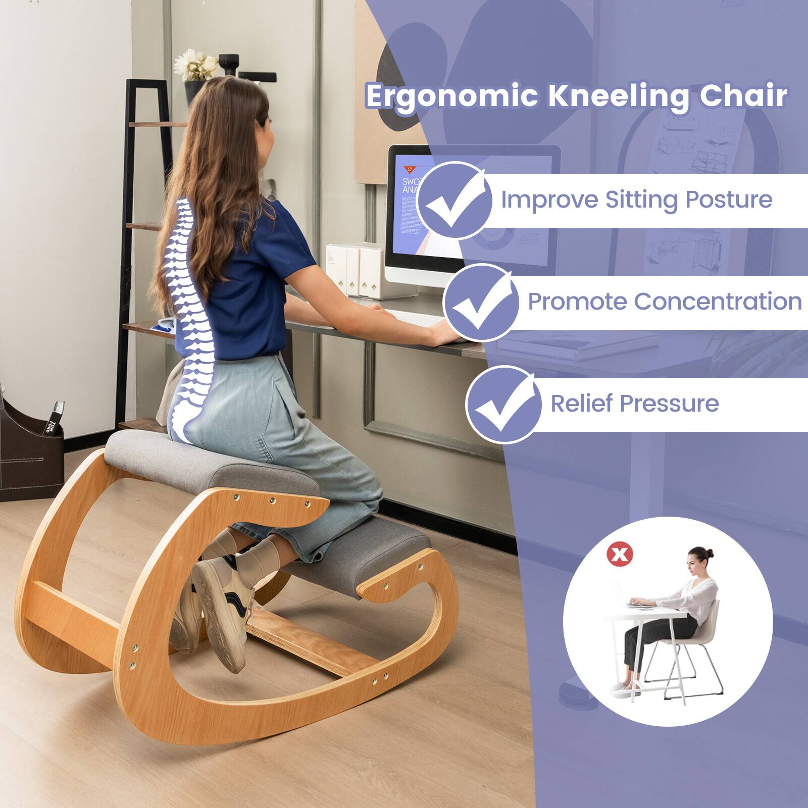 Ergonomic Kneeling Chair

- Improve Sitting Posture
- Promote Concentration
- Relief Pressure