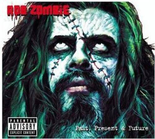 ROB ZOMBIE  
PARENTAL ADVISORY EXPLICIT CONTENT  
Past, Present & Future