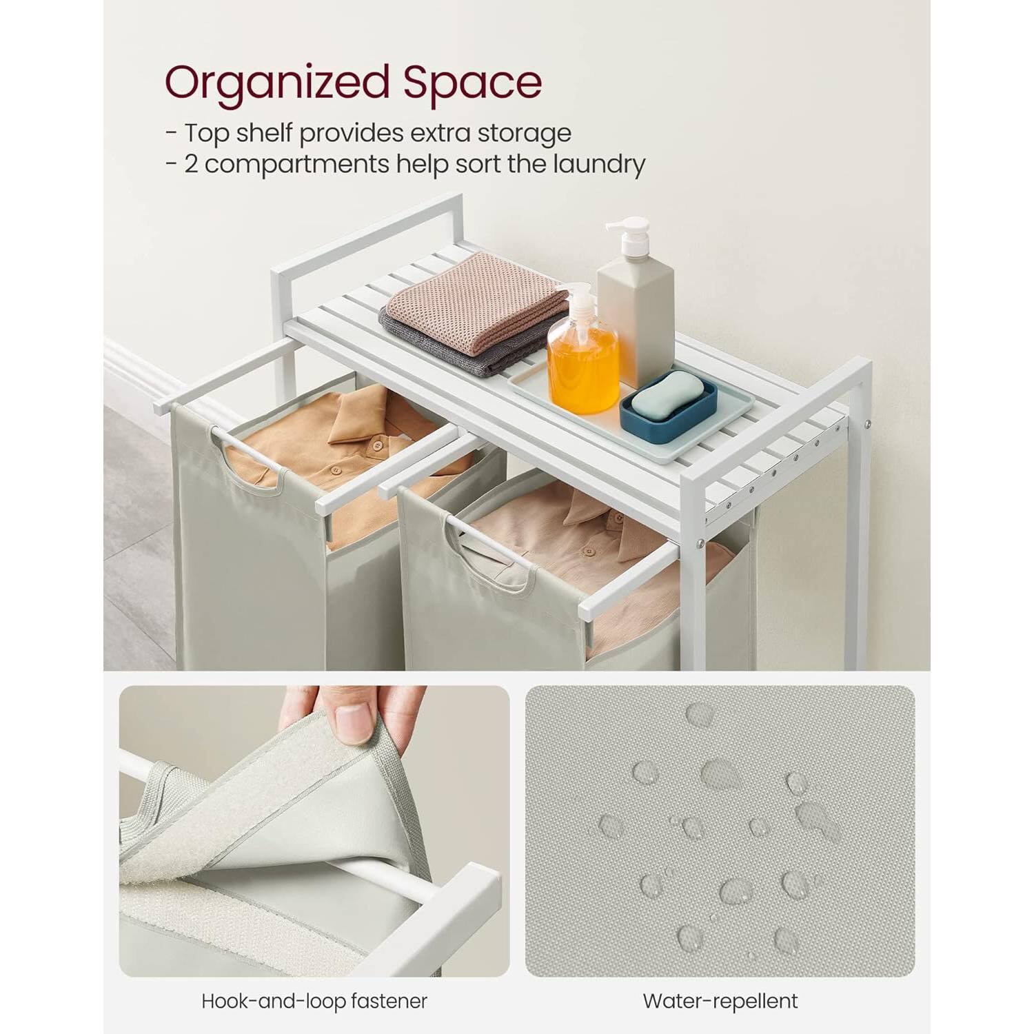 Organized Space  
- Top shelf provides extra storage  
- 2 compartments help sort the laundry  

Hook-and-loop fastener  
Water-repellent