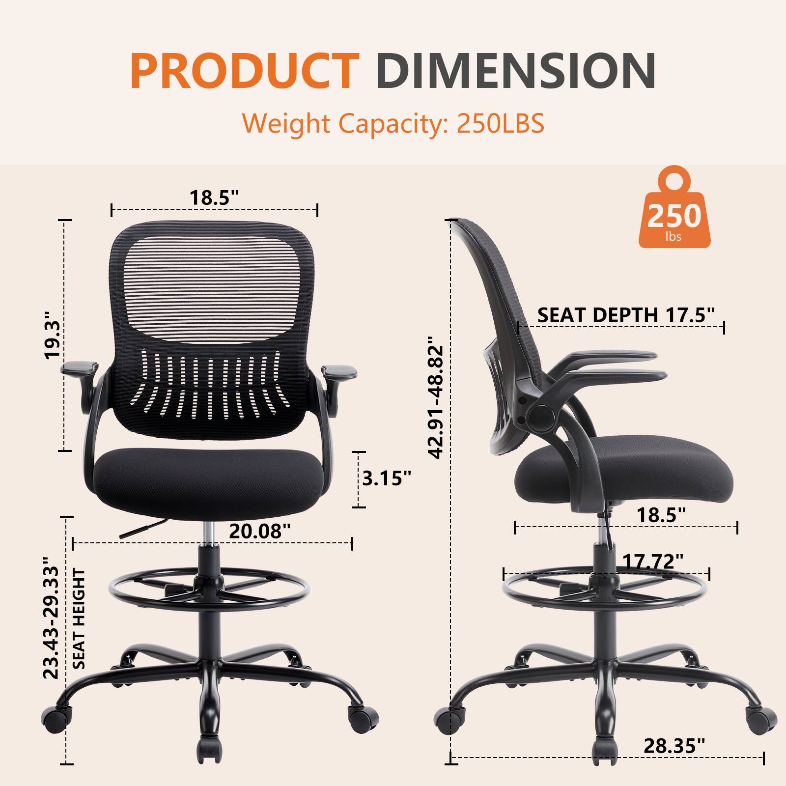 PRODUCT DIMENSION  
Weight Capacity: 250LBS  

- 18.5"  
- 19.3"  
- 23.43-29.33" HEIGHT  
- SEAT 20.08"  
- 42.91-48.82"  
- 3.15"  
- SEAT DEPTH 17.5"  
- 18.5"  
- 17.72"  
- 28.35"