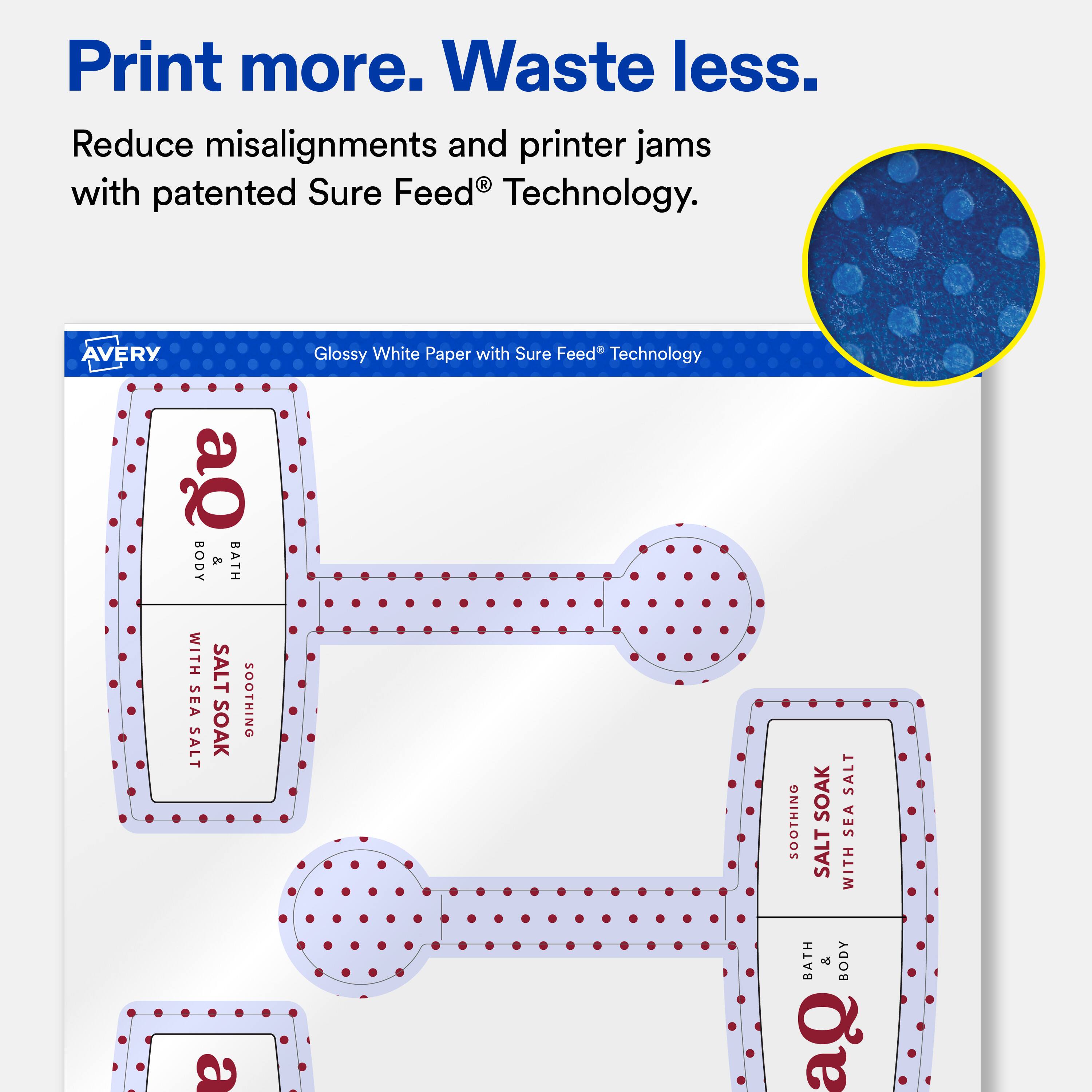 Print more. Waste less.  
Reduce misalignments and printer jams with patented Sure Feed® Technology.  

AVERY Glossy White Paper with Sure Feed® Technology  

BODY & BATH WITH SEA SALT SOOTHING SOAK