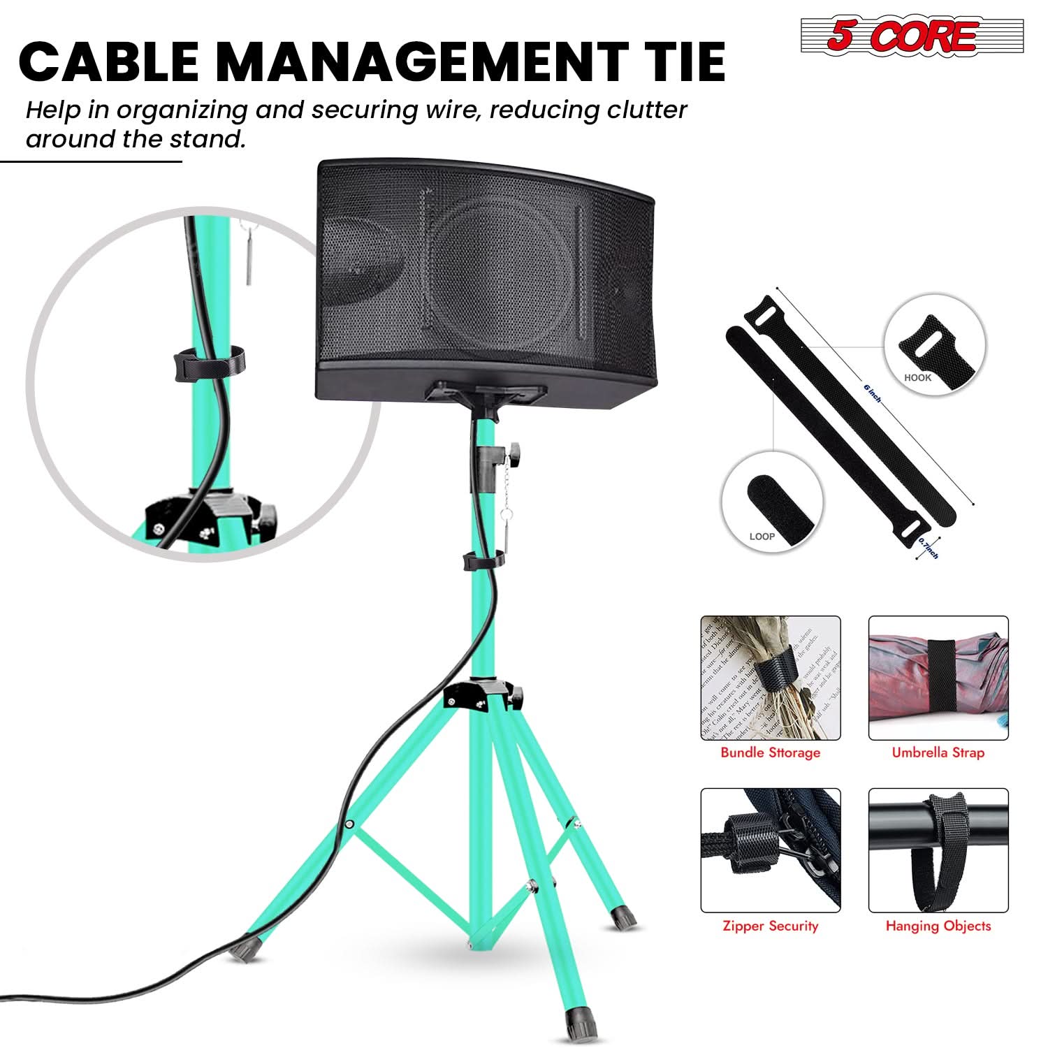 CABLE MANAGEMENT TIE  
Help in organizing and securing wire, reducing clutter around the stand.

5 CORE

- HOOK
- LOOP

Bundle Storage  
Umbrella Strap  
Zipper Security  
Hanging Objects