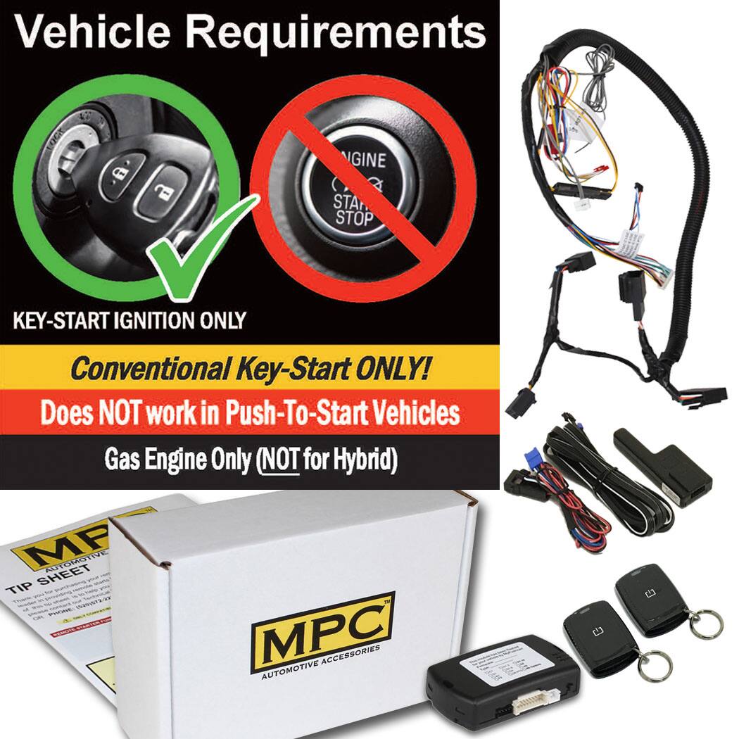Vehicle Requirements

KEY-START IGNITION ONLY

Conventional Key-Start ONLY!
Does NOT work in Push-To-Start Vehicles

Gas Engine Only (NOT for Hybrid)

MPC AUTOMOTIVE ACCESSORIES