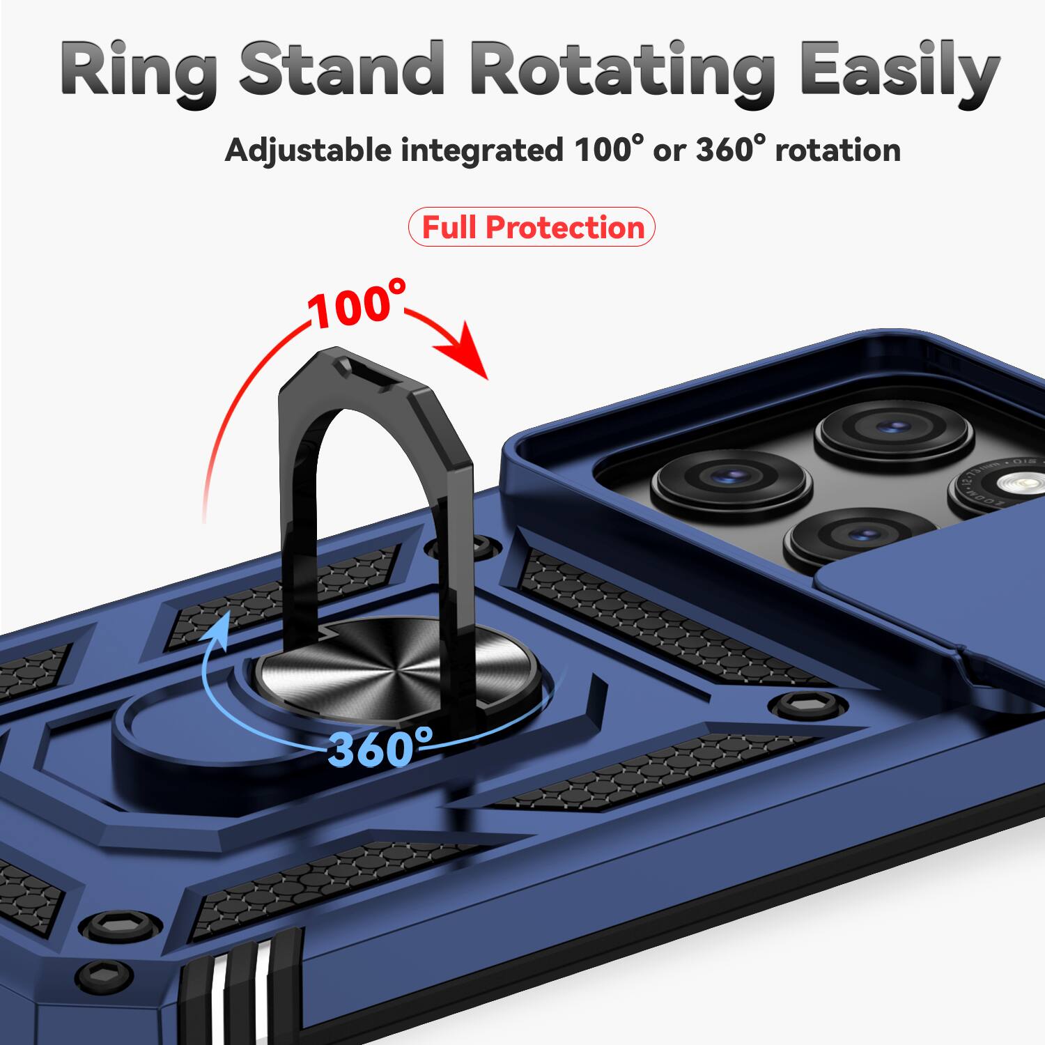 Ring Stand Rotating Easily  
Adjustable integrated 100° or 360° rotation  
Full Protection