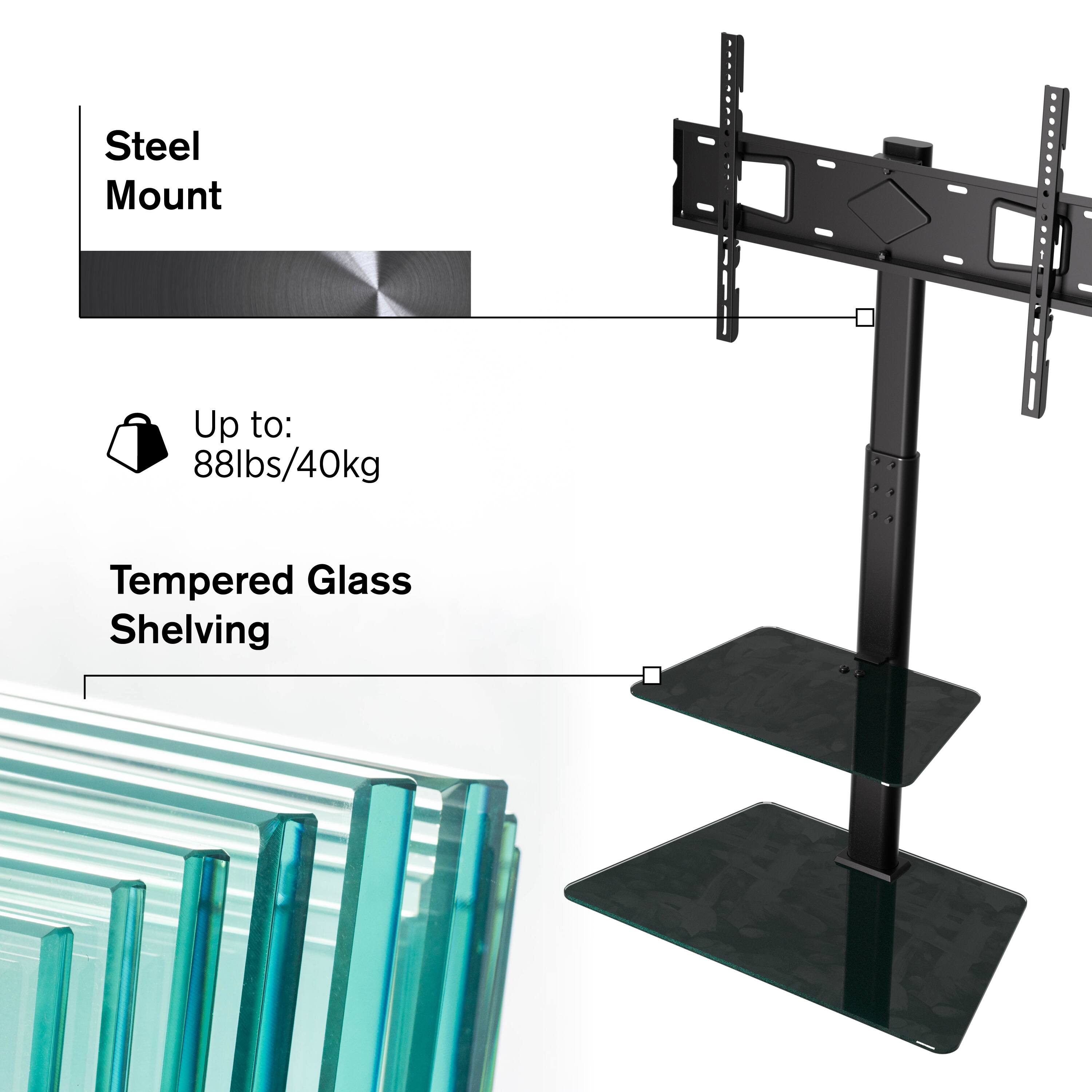Steel Mount  
Up to: 88lbs/40kg  
Tempered Glass Shelving