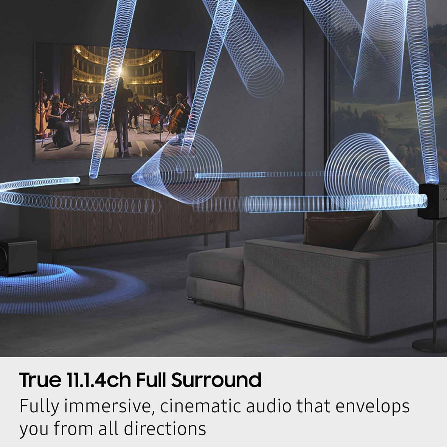 True 11.1.4ch Full Surround  
Fully immersive, cinematic audio that envelops you from all directions