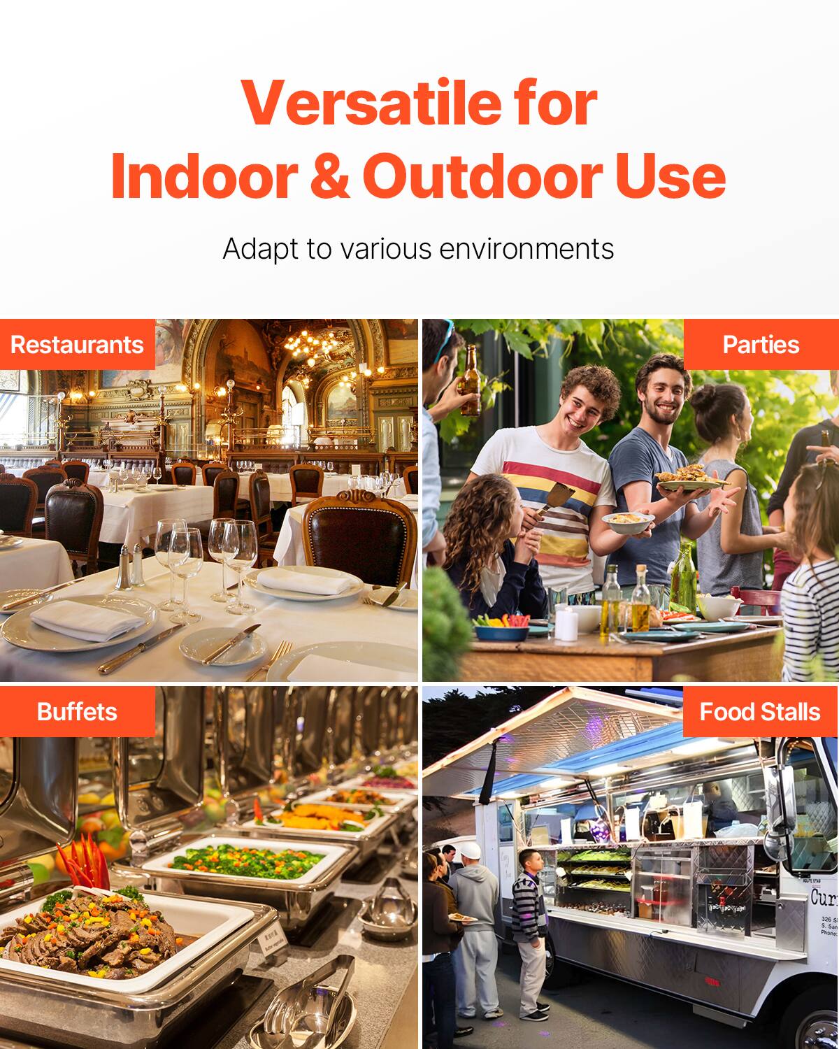 Versatile for Indoor & Outdoor Use  
Adapt to various environments  

Restaurants  
Parties  
Buffets  
Food Stalls
