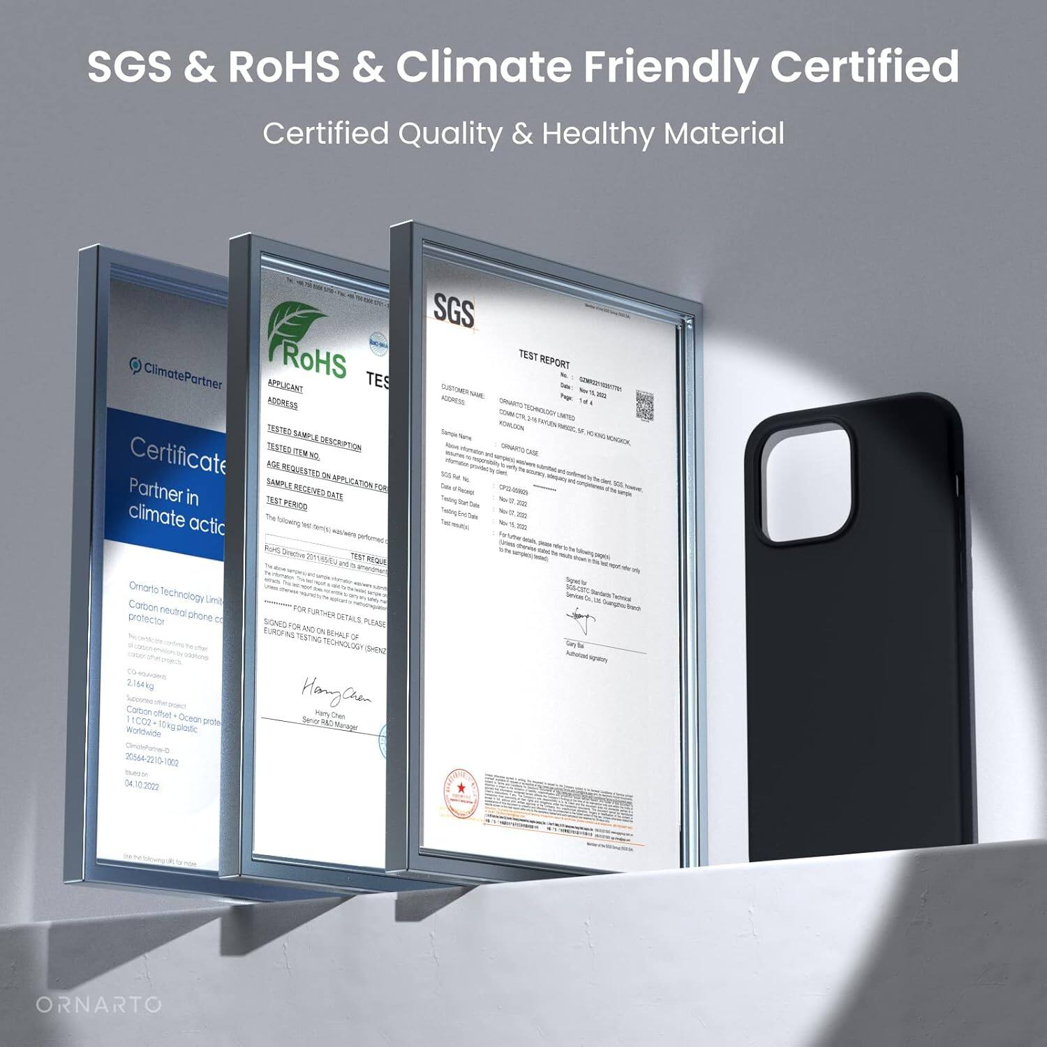 SGS & RoHS & Climate Friendly Certified
Certified Quality & Healthy Material
ClimatePartner
RoHS TES
APPLICANT ADDRESS
TESTED SAMPLE DESCRIPTION
CERTIFICATE REQUESTED FOR APPLICATION FOR
SAMPLE CATEGORY
TEST PERIOD
Partner in climate actic
SGS TEST REPORT
Omarto Technology Lini
Carson neutral phone protector
2.104k
Sercuna Cartion Otur
1007 Oceon prote
10Ng protic
Wurowide
30544-2215-1902
B - 0610.3007
FOR FURTHER DETAILS PLEASE
SEND AN EMAIL TO
TECHNOLOGY SHENZ
Hange Plry Cen Jew
Meat
ORNARTO