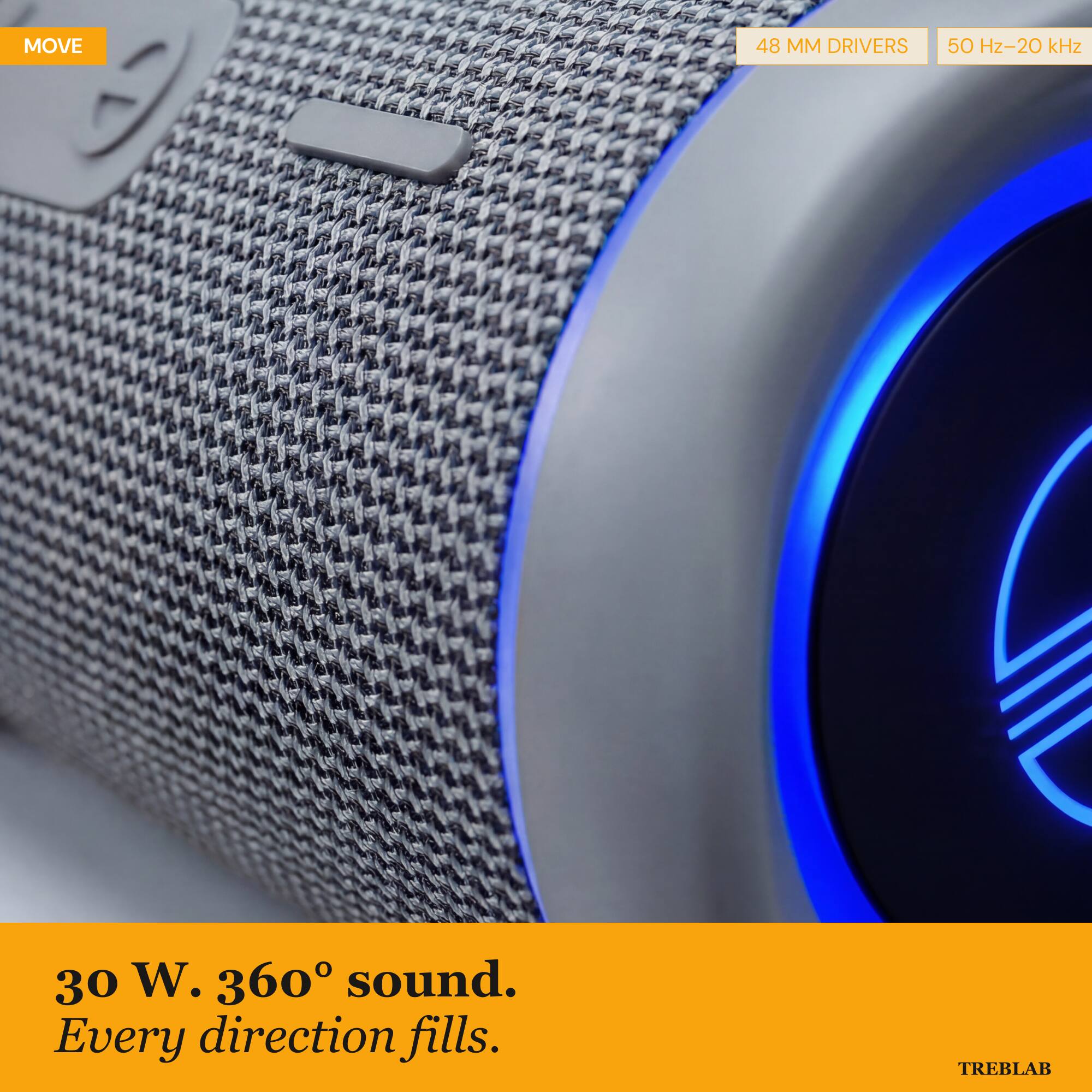 MOVE 48 MM DRIVERS 50 Hz-20 kHz 30 W. 360° sound. Every direction fills. TREBLAB