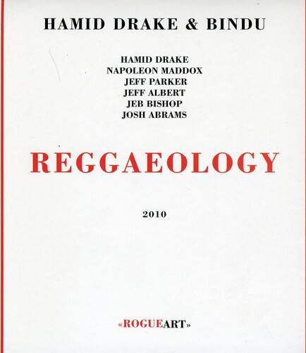 HAMID DRAKE & BINDU

HAMID DRAKE  
NAPOLEON MADDOX  
JEFF PARKER  
JEFF ALBERT  
JEB BISHOP  
JOSH ABRAMS  

REGGAEOLOGY  
2010  

ROGUEART