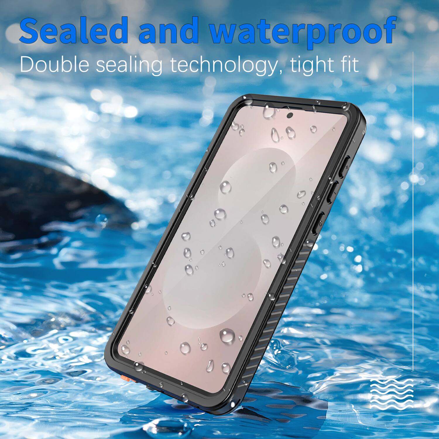 Sealed and waterproof  
Double sealing technology, tight fit