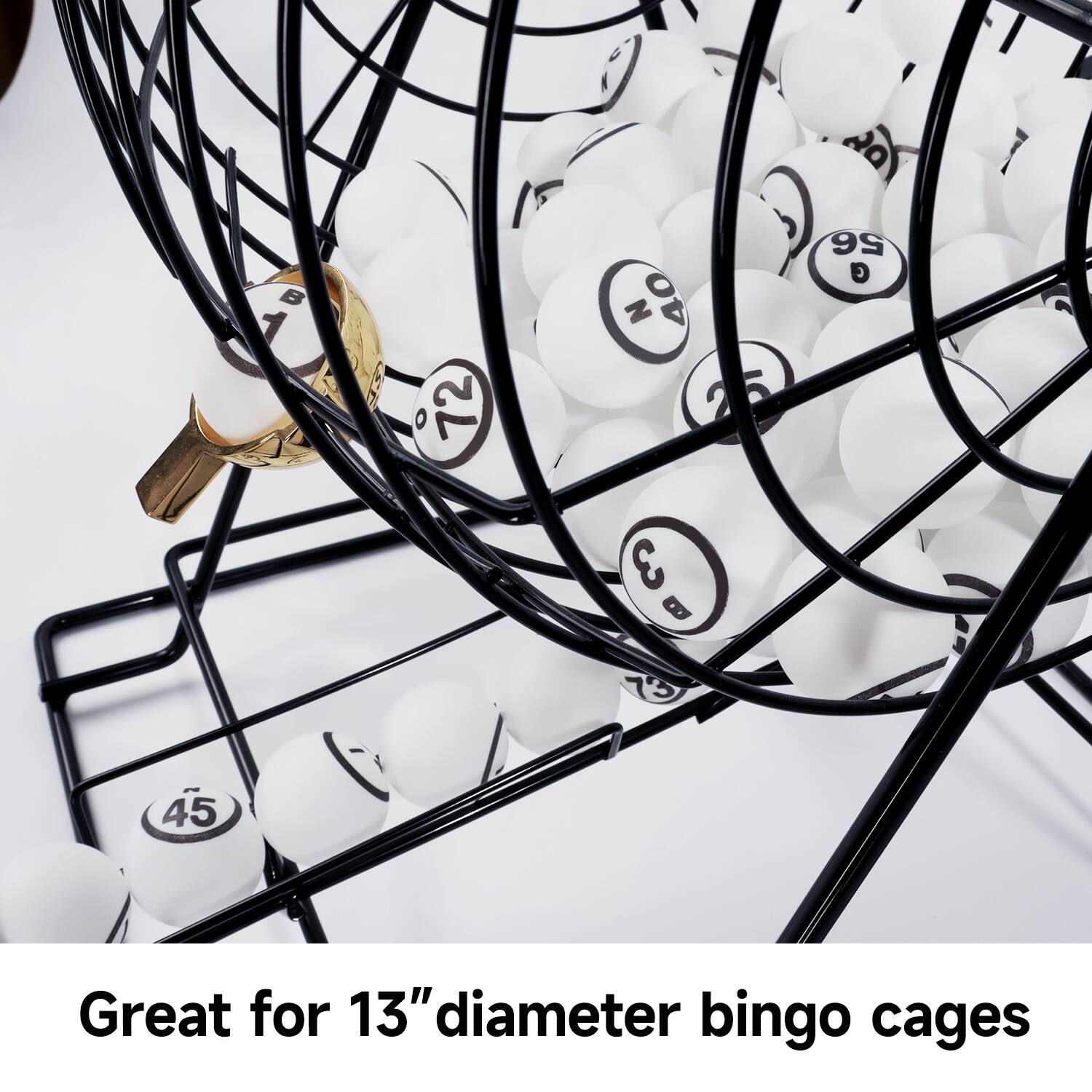 Great for 13" diameter bingo cages

20 7 B 1 E 72 N 40 25 2 5 56 G 3 B 1 45