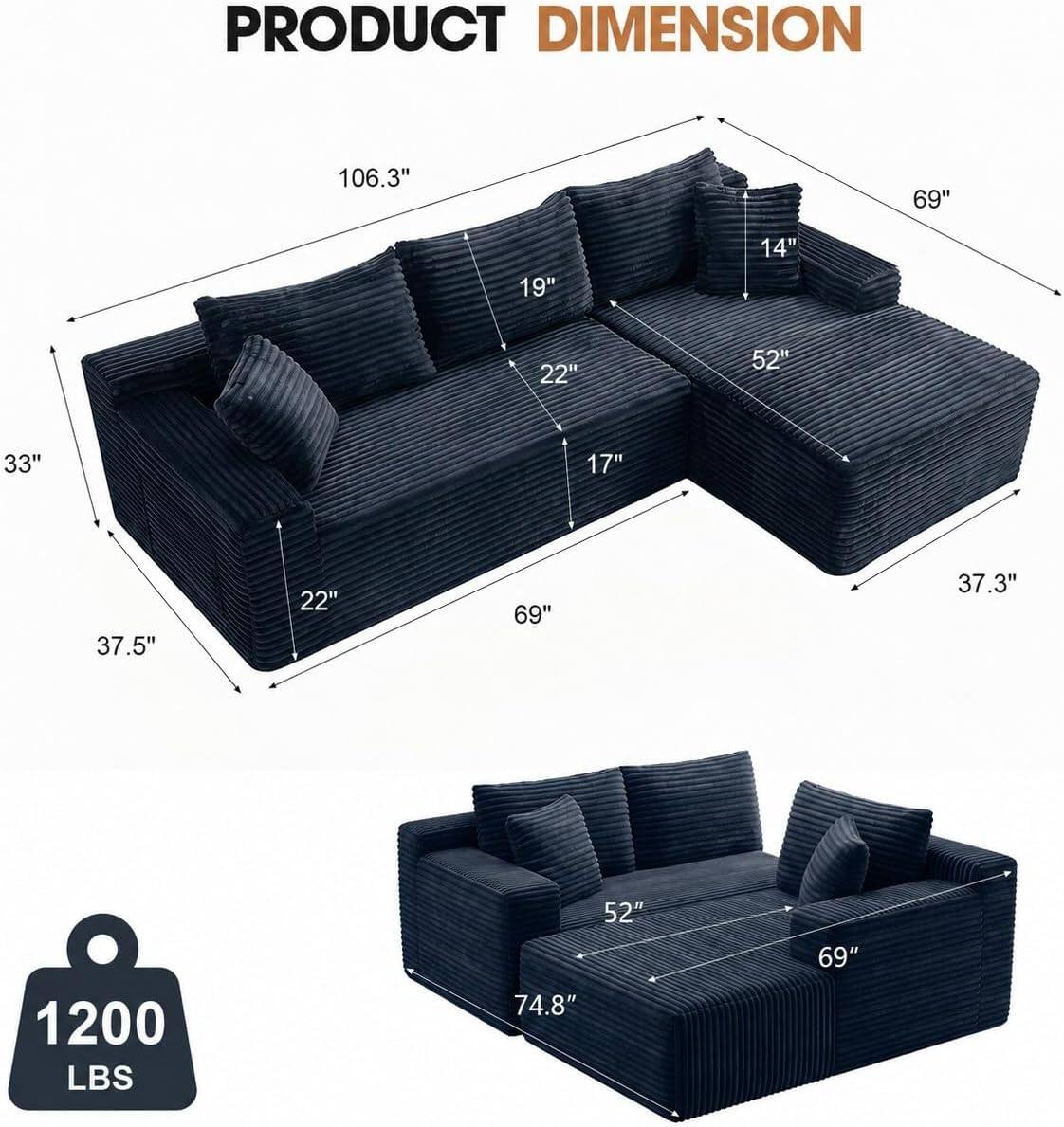 PRODUCT DIMENSION

- 106.3"
- 69"
- 19"
- 14"
- 22"
- 52"
- 33"
- 17"
- 37.5"
- 22"
- 69"
- 37.3"
- 52"
- 69"
- 1200 LBS
- 74.8"