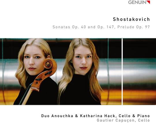 GENUIN
Shostakovich
Sonatas Op. 40 and Op. 147, Prelude Op. 97
Duo Anouchka & Katharina Hack, Cello & Piano
Gautier Capuçon, Cello
