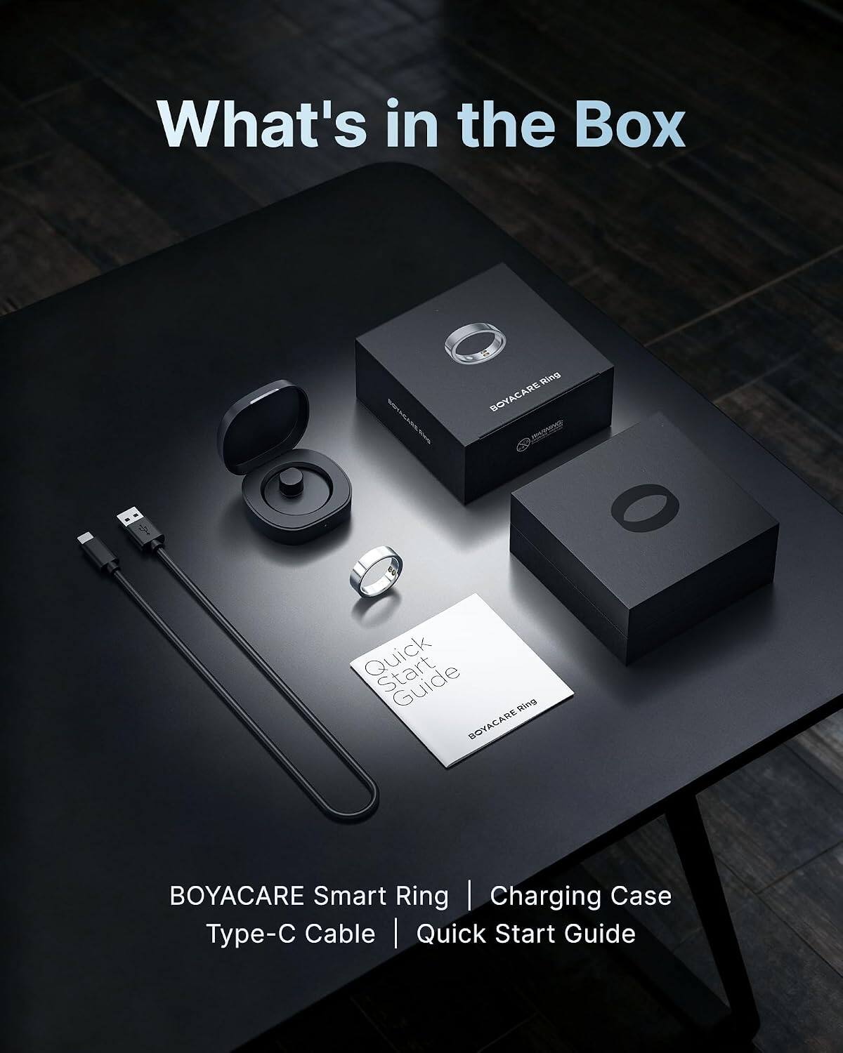 What's in the Box

BOYACARE Smart Ring | Charging Case | Type-C Cable | Quick Start Guide
