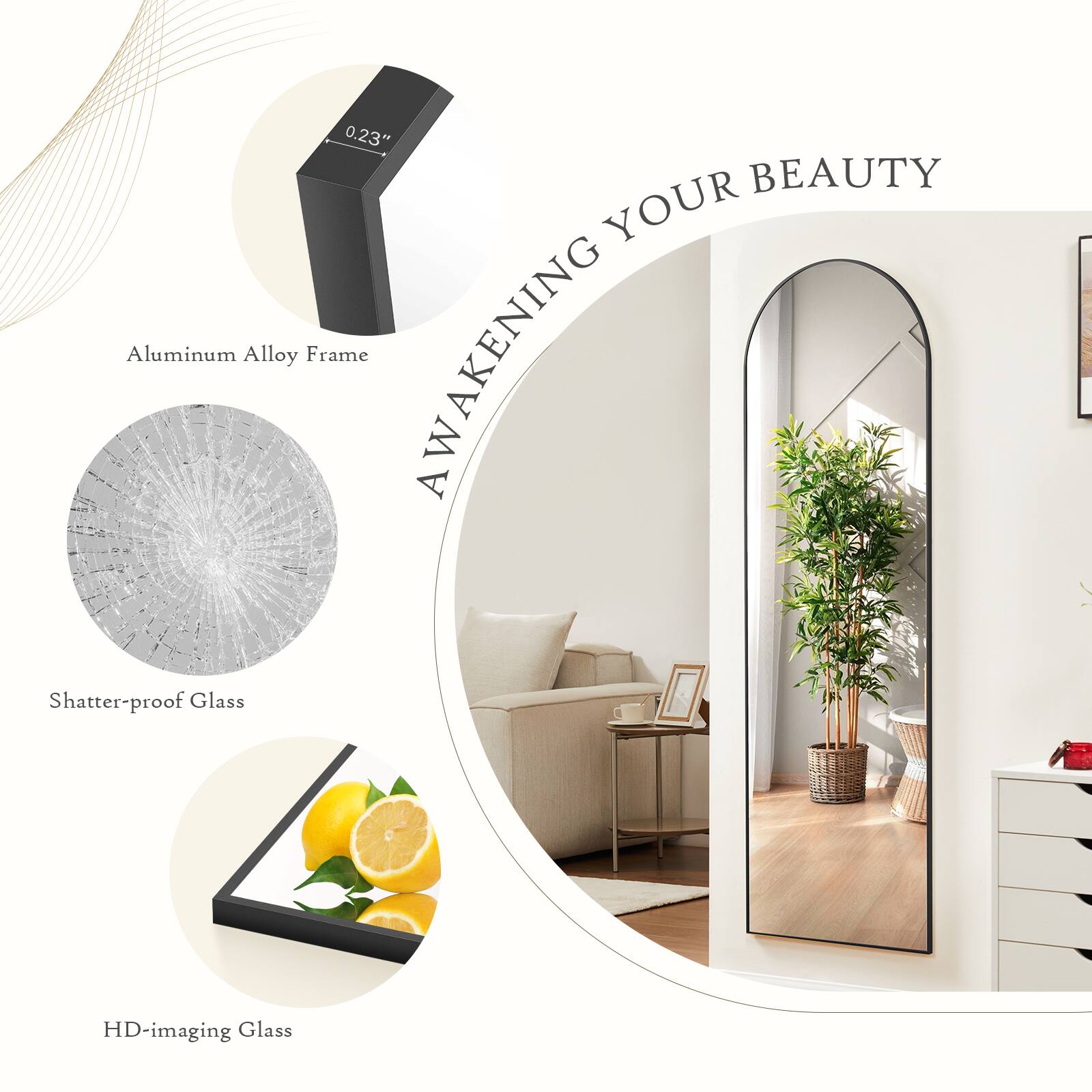 AWAKENING YOUR BEAUTY

- Aluminum Alloy Frame
- Shatter-proof Glass
- HD-imaging Glass